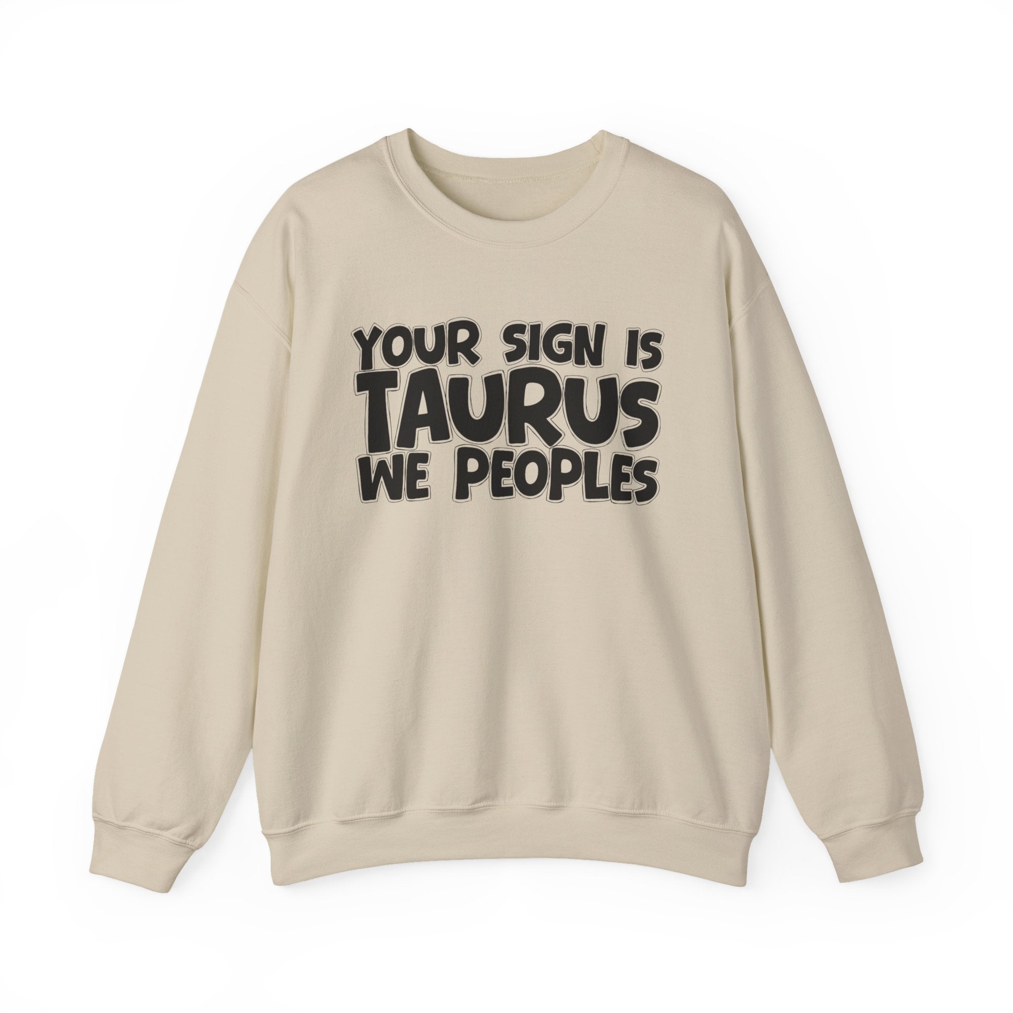 Your Sign is TAURUS We Peoples - Fun Astrological Pride Sweatshirt