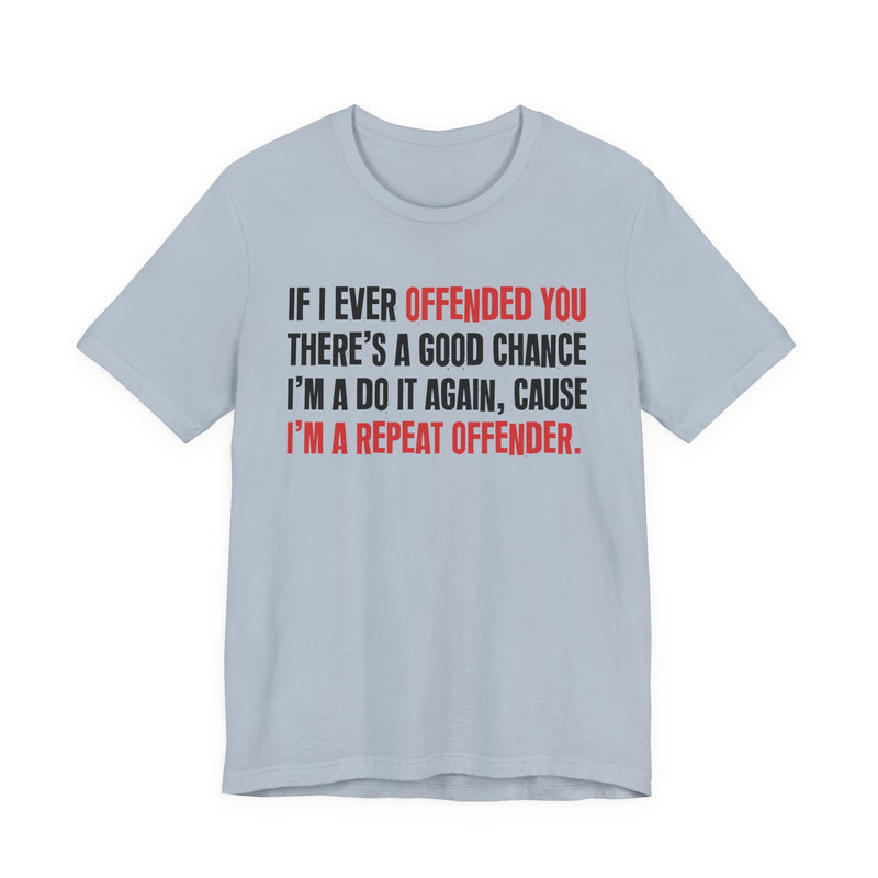 If I Ever Offended You － Repeat Offender T-shirt