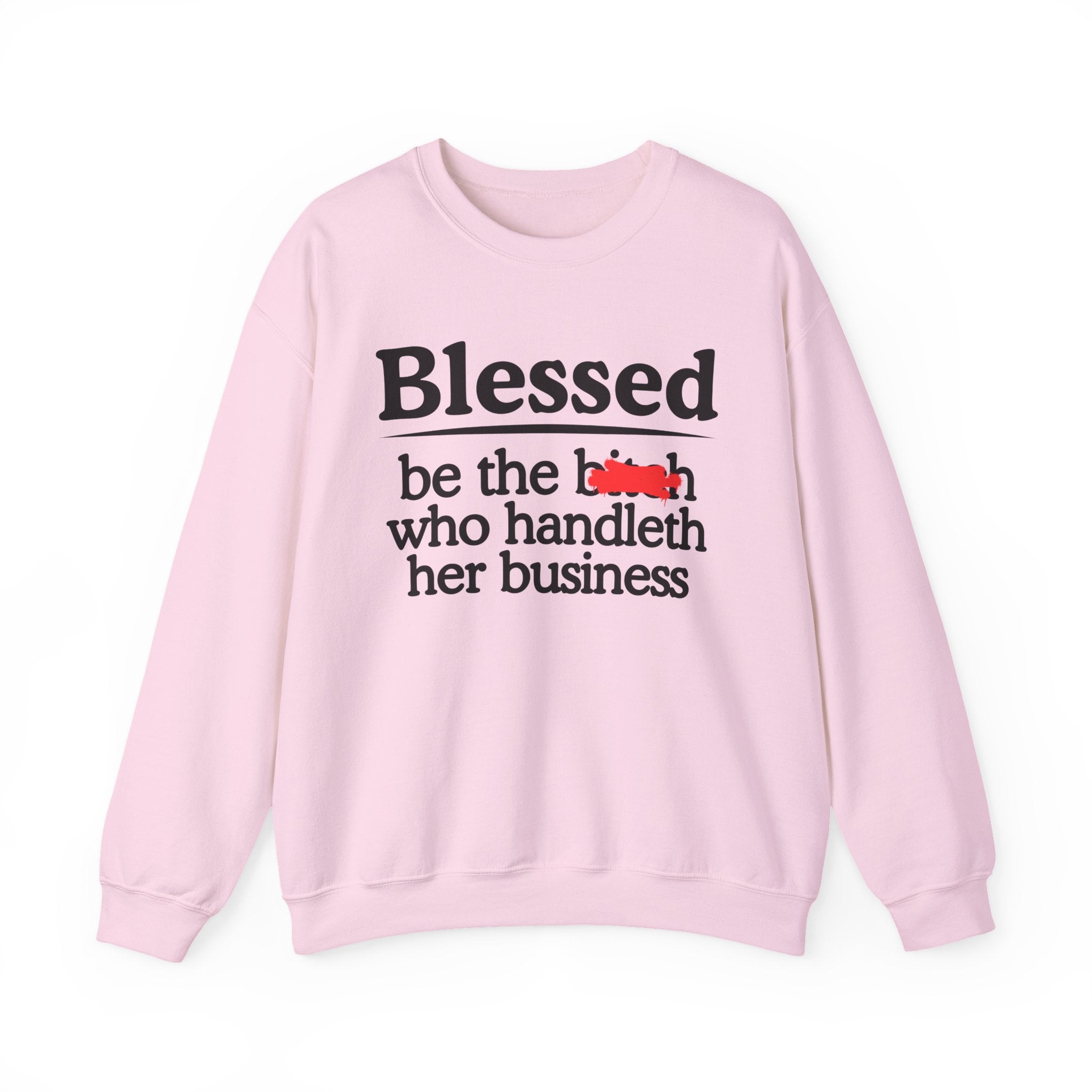 Blessed Be The Bitch Who Handleth Her Business - Funny Inspirational Sweathsirt