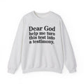 Dear God Help Me Turn This Test Into A Testimony - Positive Christian Sweatshirt