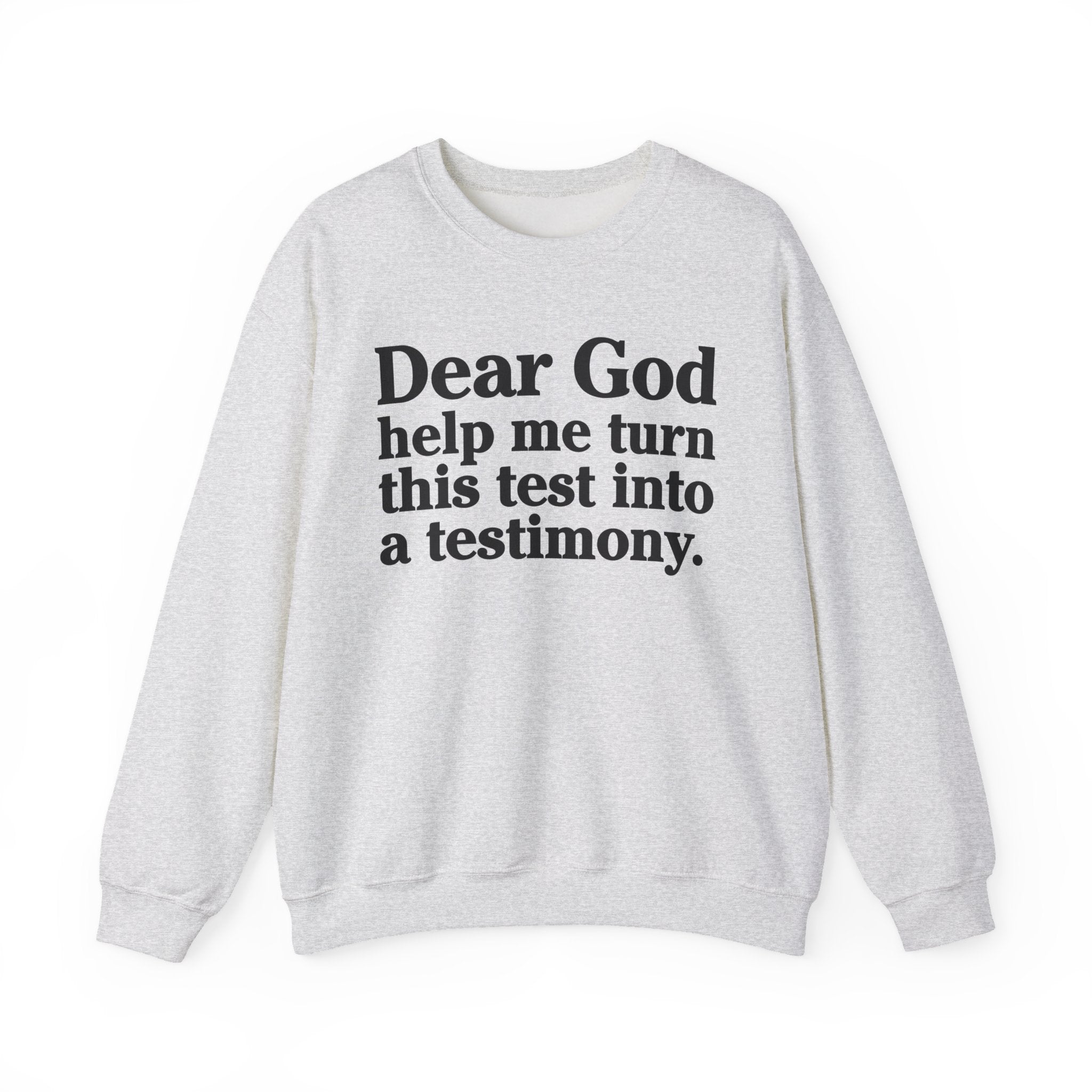 Dear God Help Me Turn This Test Into A Testimony - Positive Christian Sweatshirt