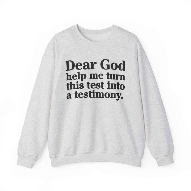 Dear God Help Me Turn This Test Into A Testimony — Positive Christian Sweatshirt