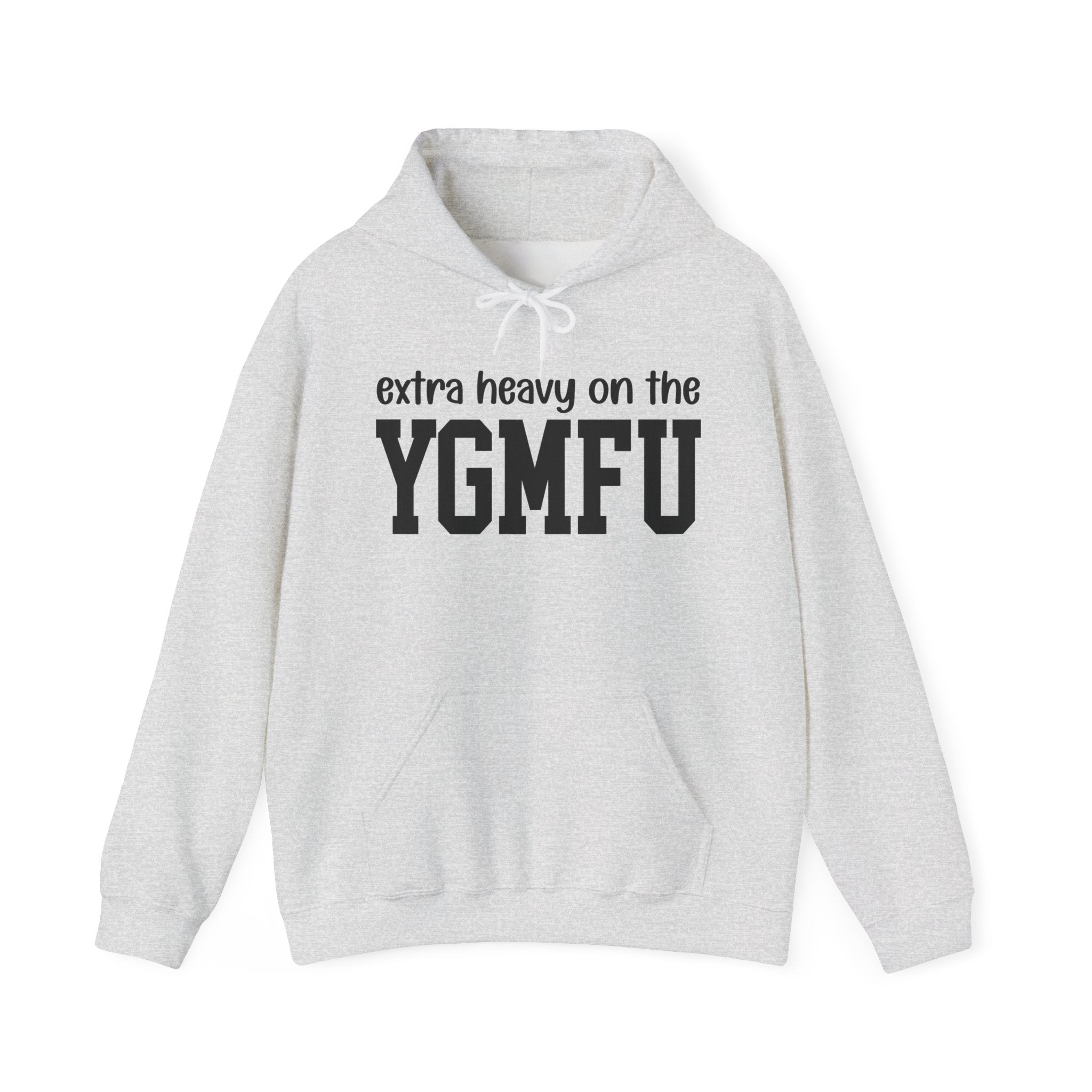 Extra Heavy On The YGMFU — Hoodie