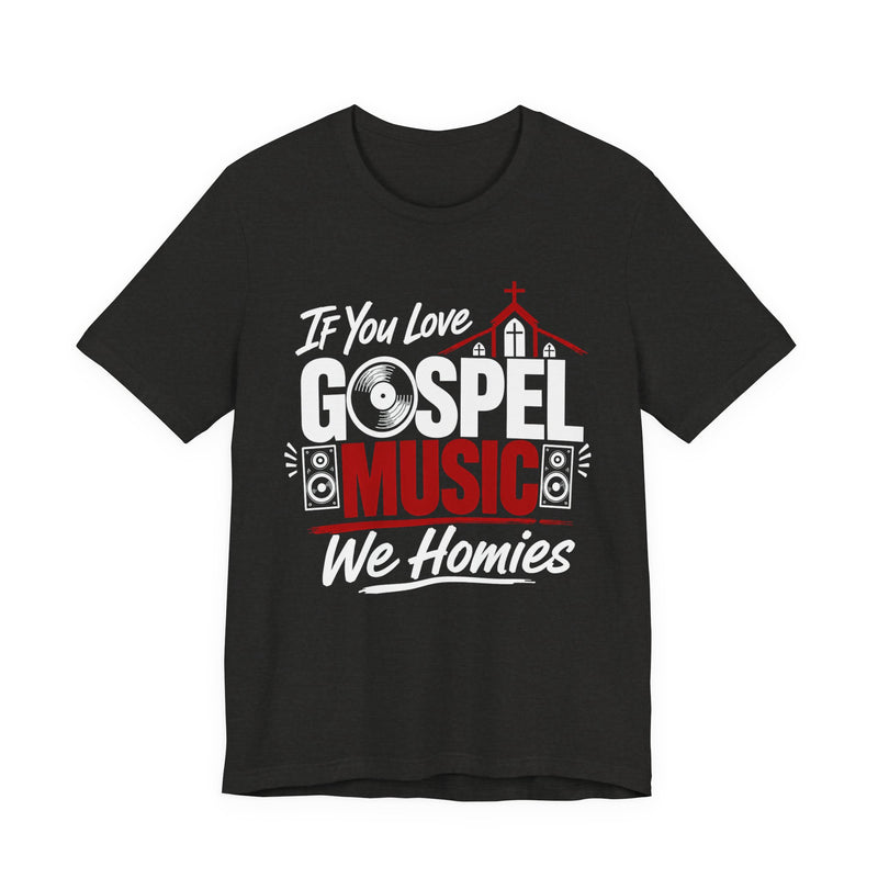 If You Love Gospel Music We Homies － Gospel Music Lover T-shirt