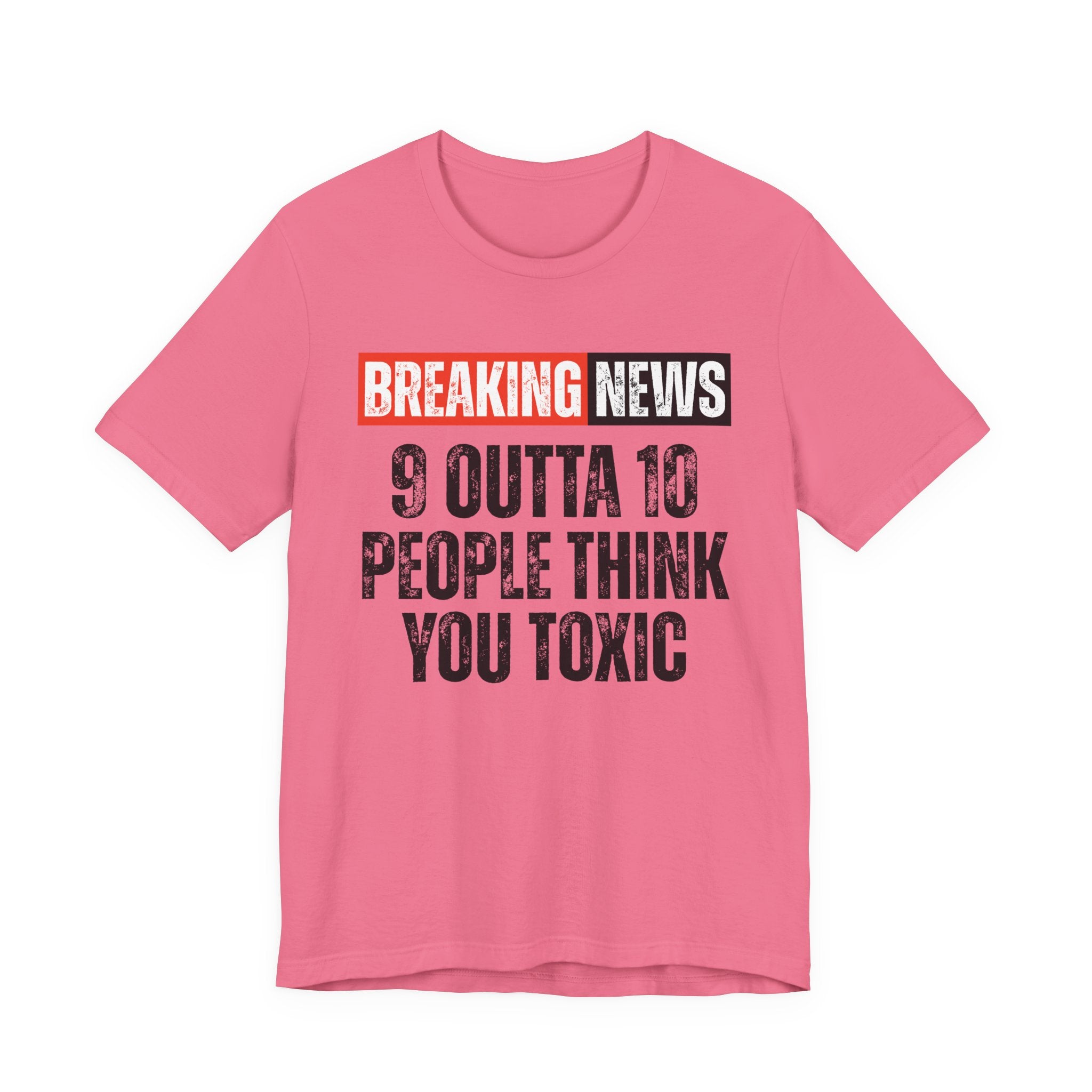 Breaking News: 9 Outta 10 People Think You Toxic － Funny News Alert T-Shirt