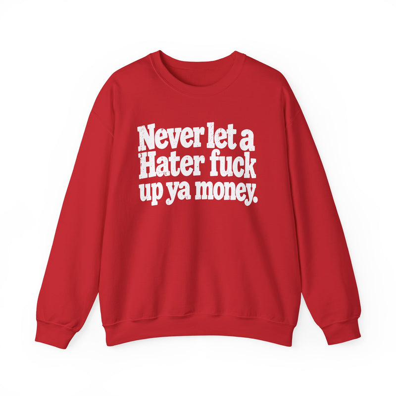 Never Let a Hater Fuck Up Ya Money －Street Motivational Sweatshirt