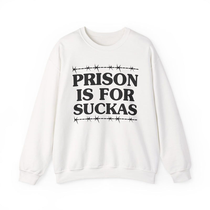Prison Is For Suckers  — Serious Prison Statement Sweatshirt