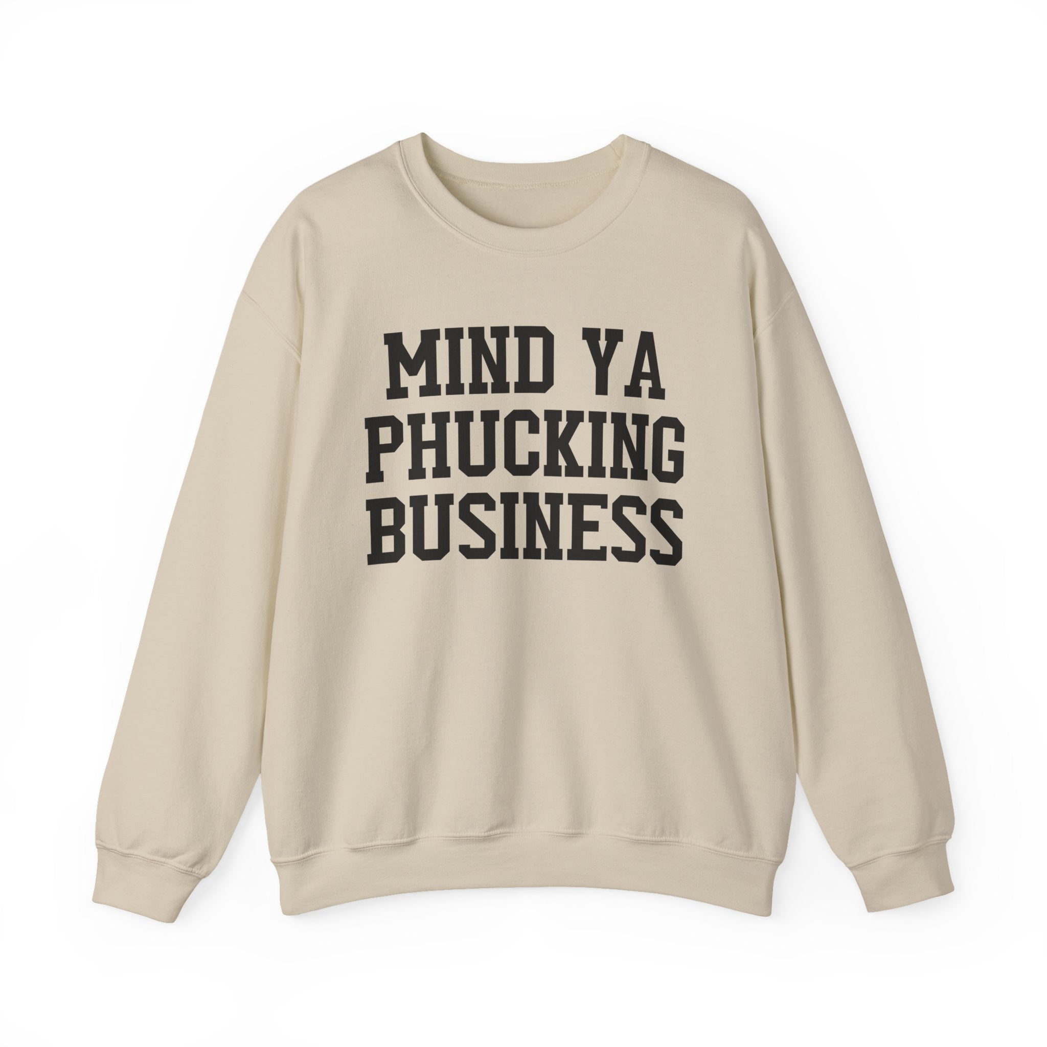 Mind Ya Phucking  Business - Sweatshirt