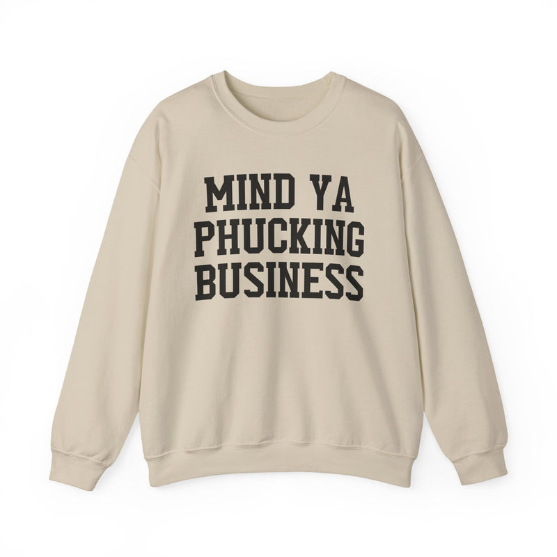Mind Ya Phucking Business - Sweatshirt