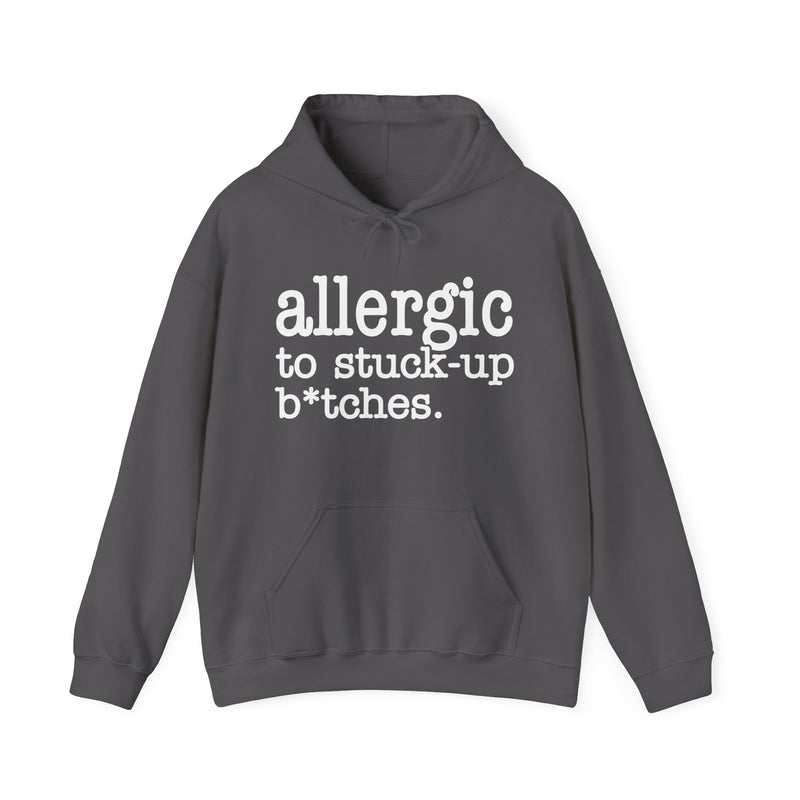 Allergic To Stuck Up Bitches — Hoodie