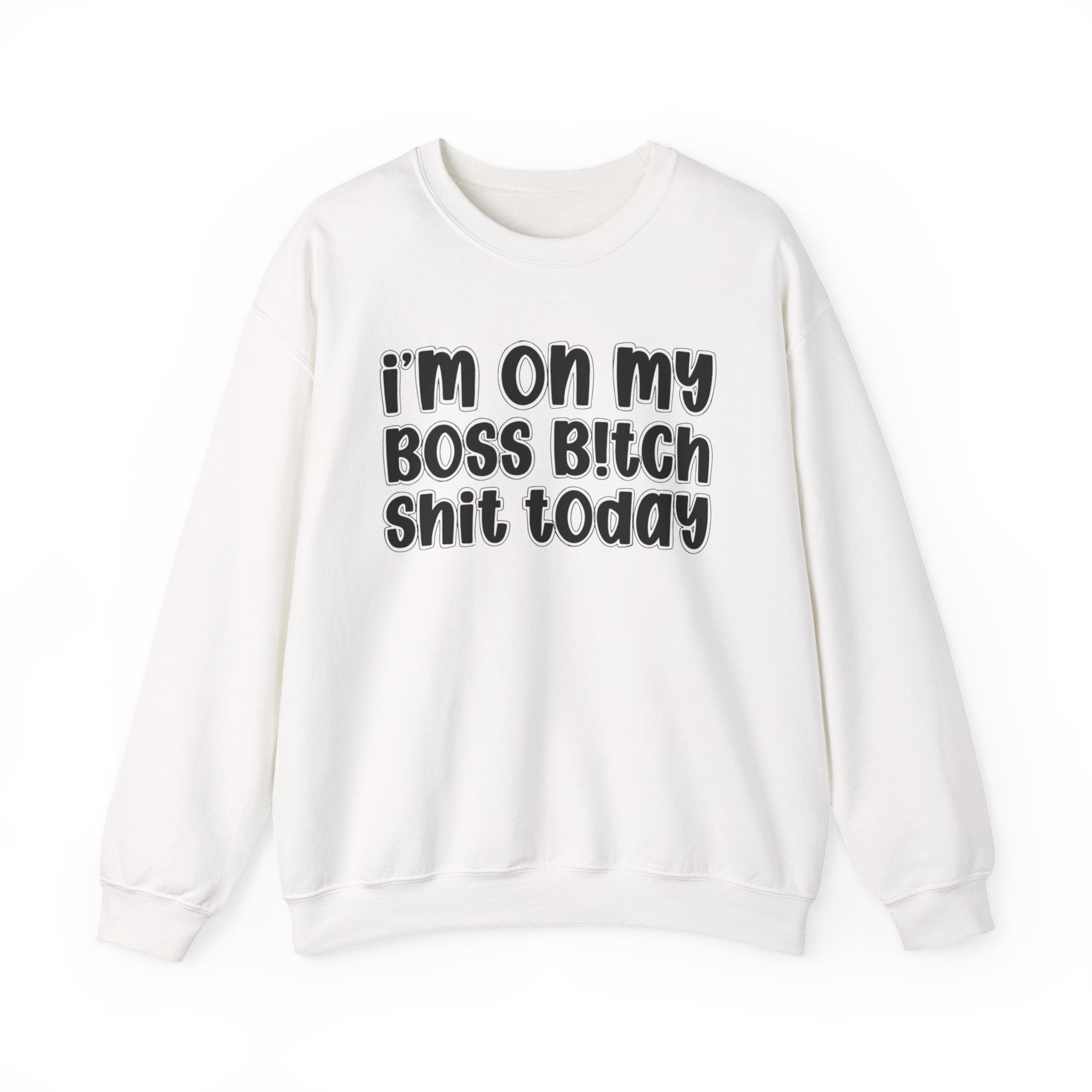 I'm On My Boss Bitch Shit Today － Sweatshirt