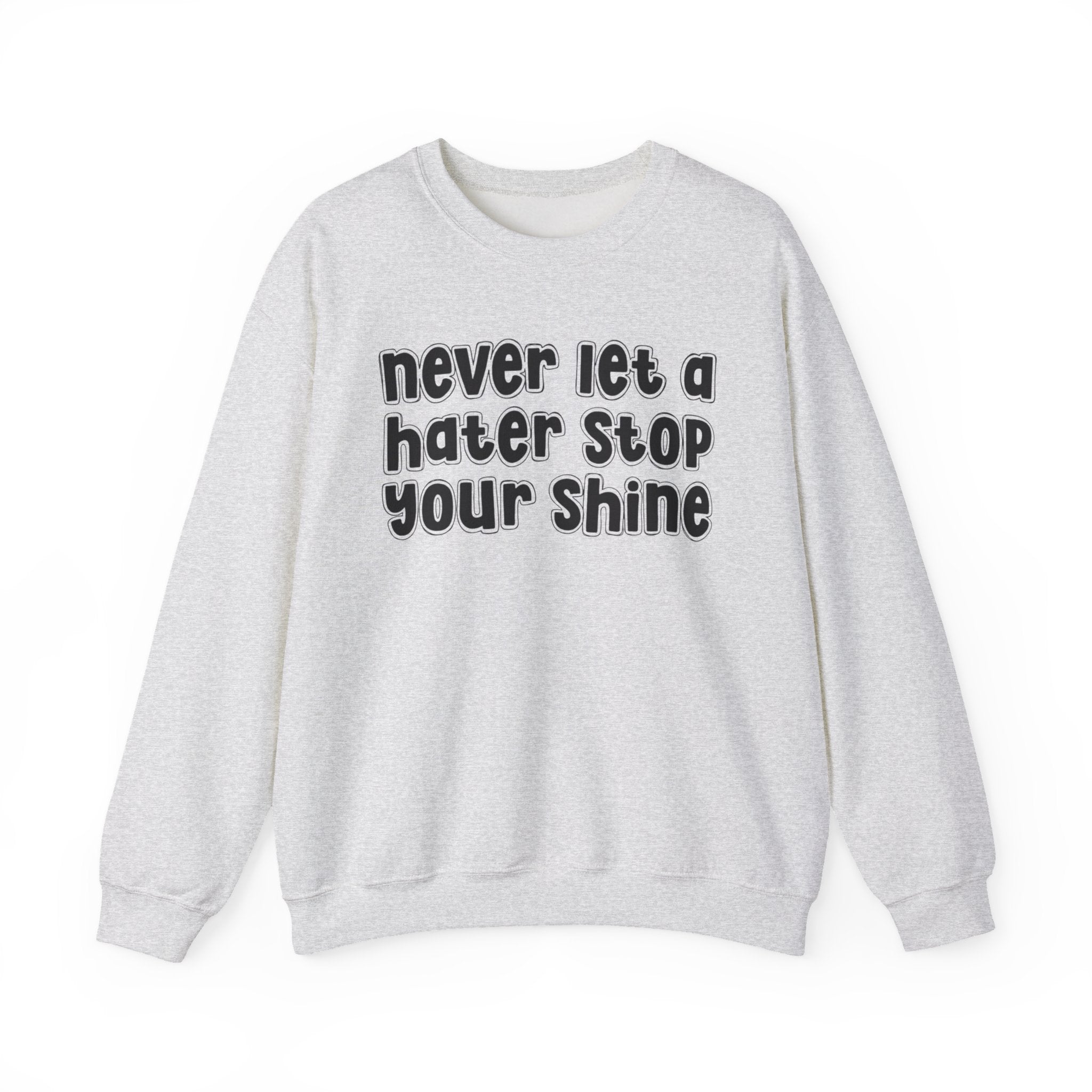 Never Let a Hater Stop Your Shine -  Urban Statement Sweatshirt