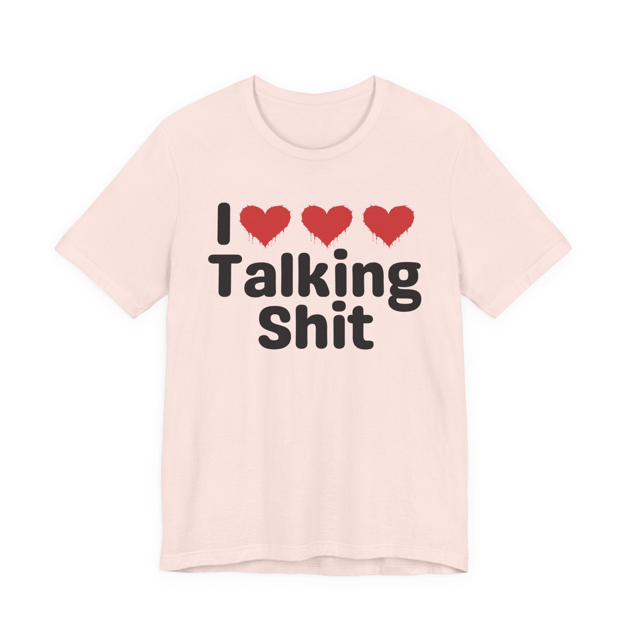 I Love Talking Shit — Funny Slogan Tee for Bold, Sarcastic Humor