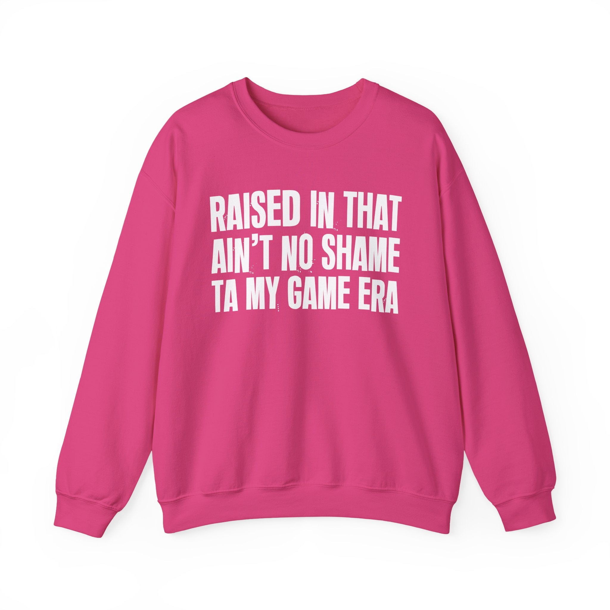 Raised In That Ain't No Shame Ta My Game Era - Funny Back In The Day Statement Sweatshirt