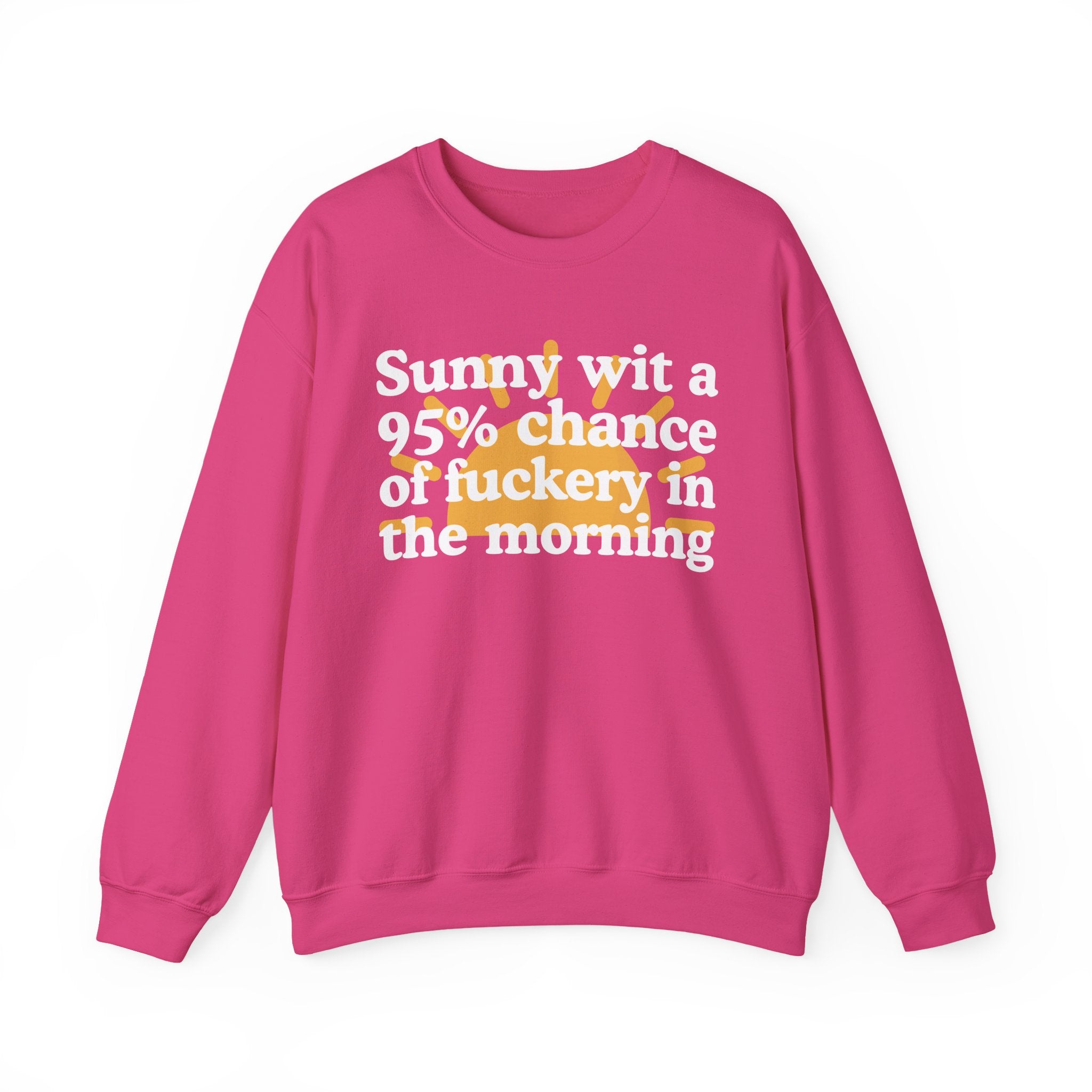 Sunny wit a 95% chance of Fuckery This Morning —  Funny Weather Forecast Sweatshirt