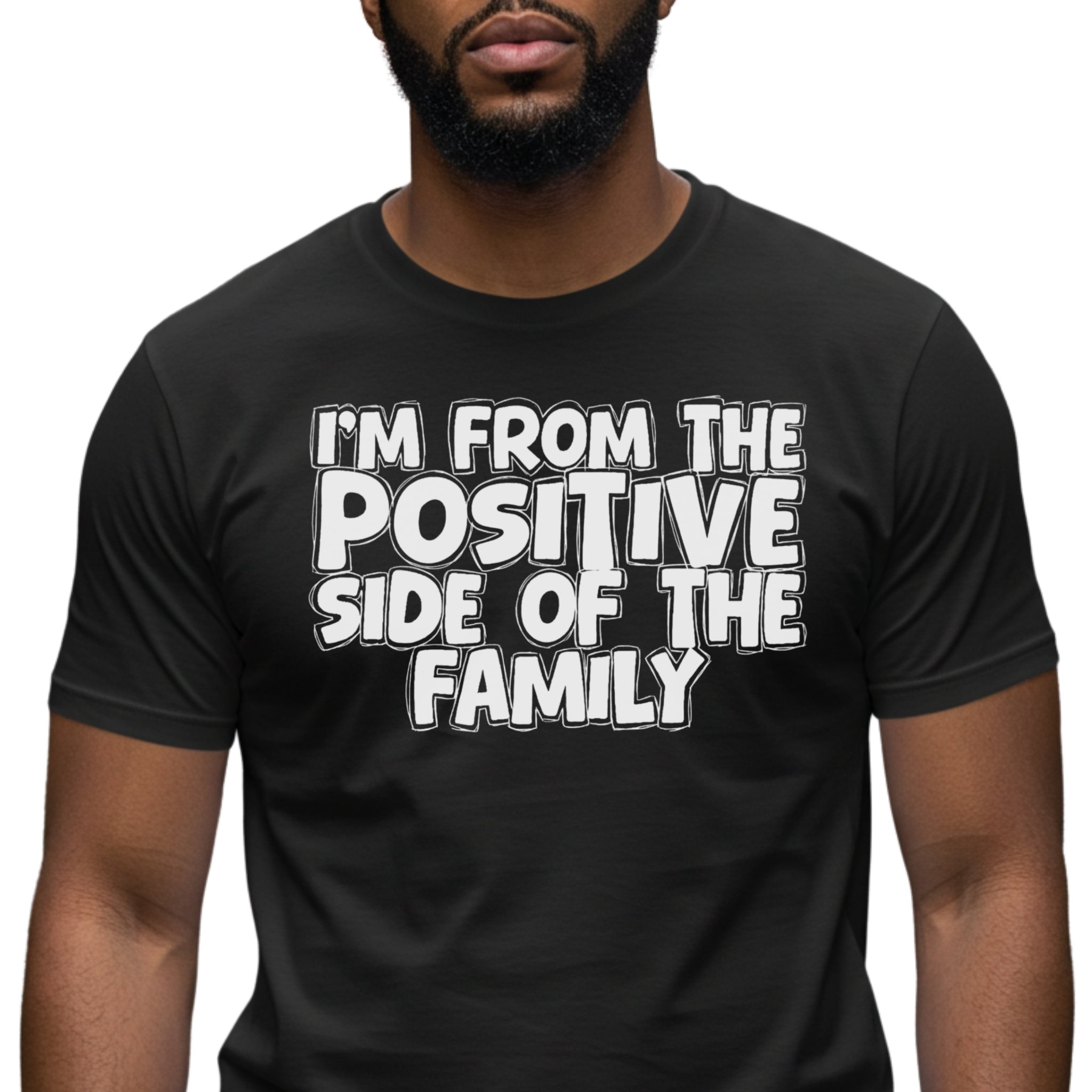 I'm From The Positive Side Of The Family - Humorous Family Pride T-Shirt