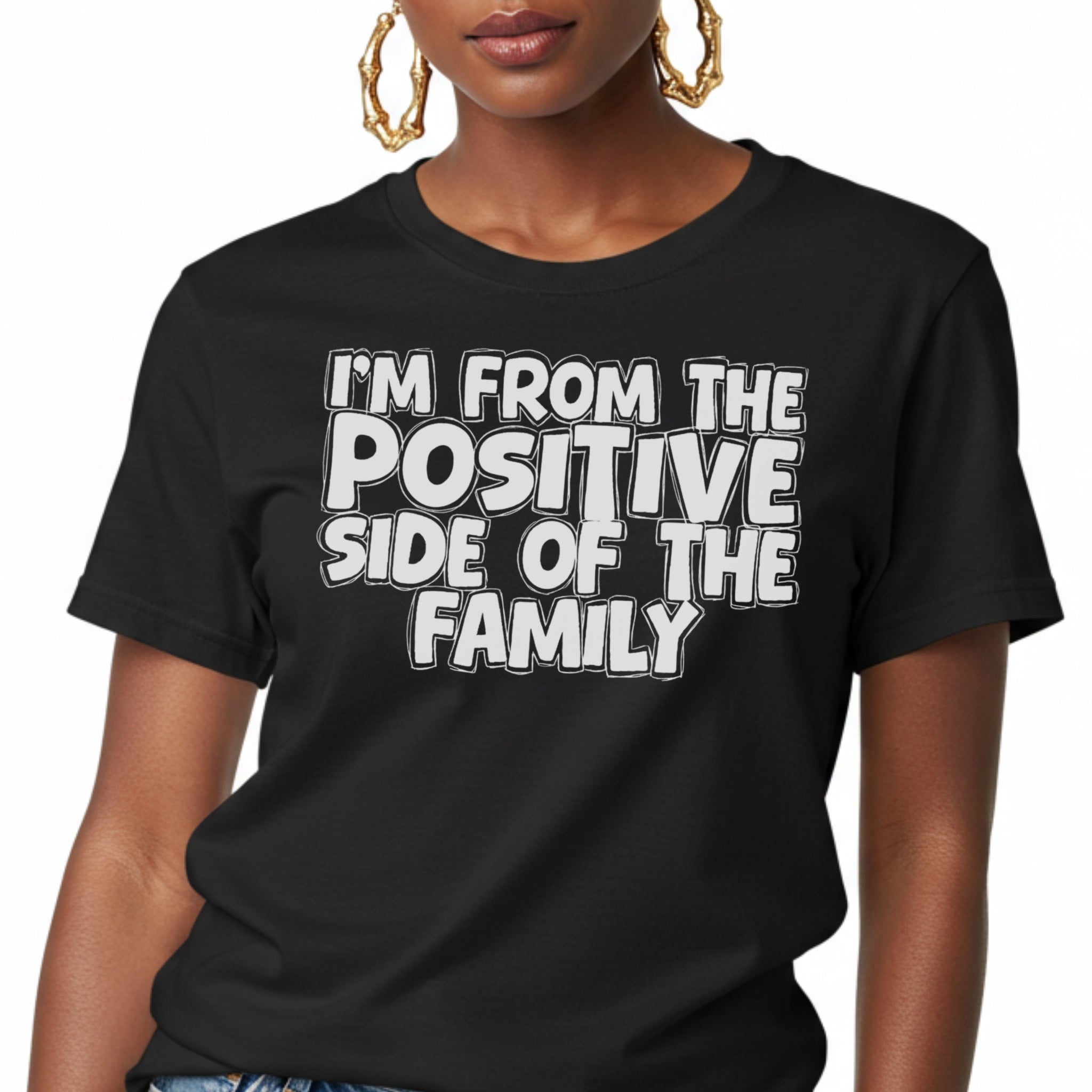 I'm From The Positive Side Of The Family - Humorous Family Pride T-Shirt
