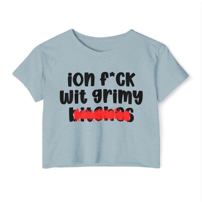 ION (I Don't) FUCK WITH GRIMY BITCHES — Bold Sarcastic Crop Top