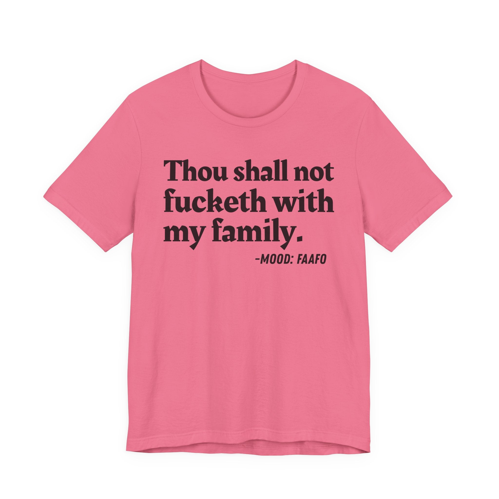Thou Shall Not Fucketh With My Family Mood T-Shirt —  Statement T-Shirt