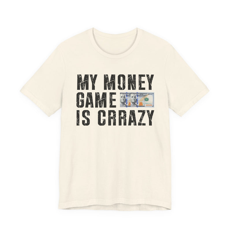 My Money Game Is Creazy — T-Shirt