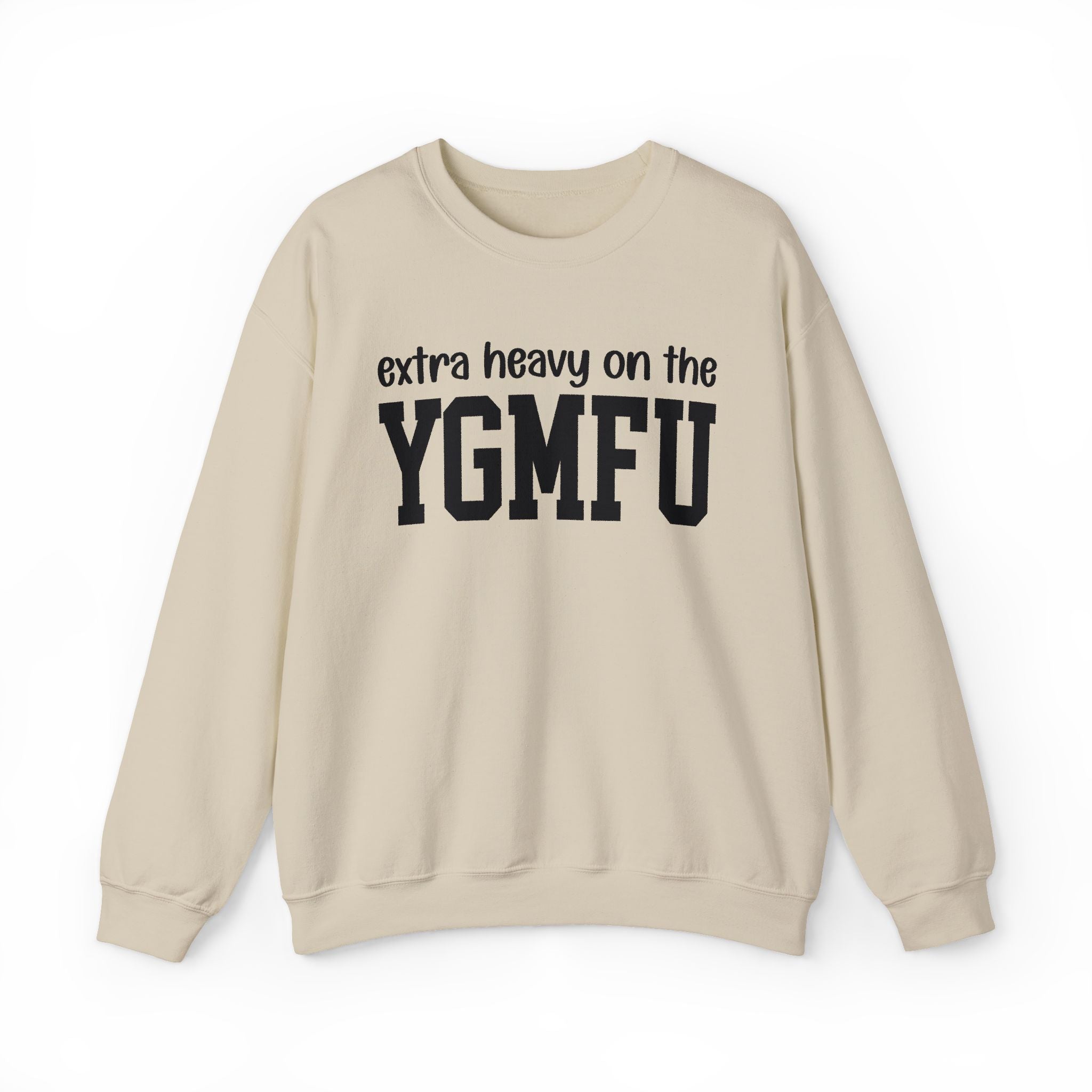 Extra Heavy On The YGMFU — Sweatshirt