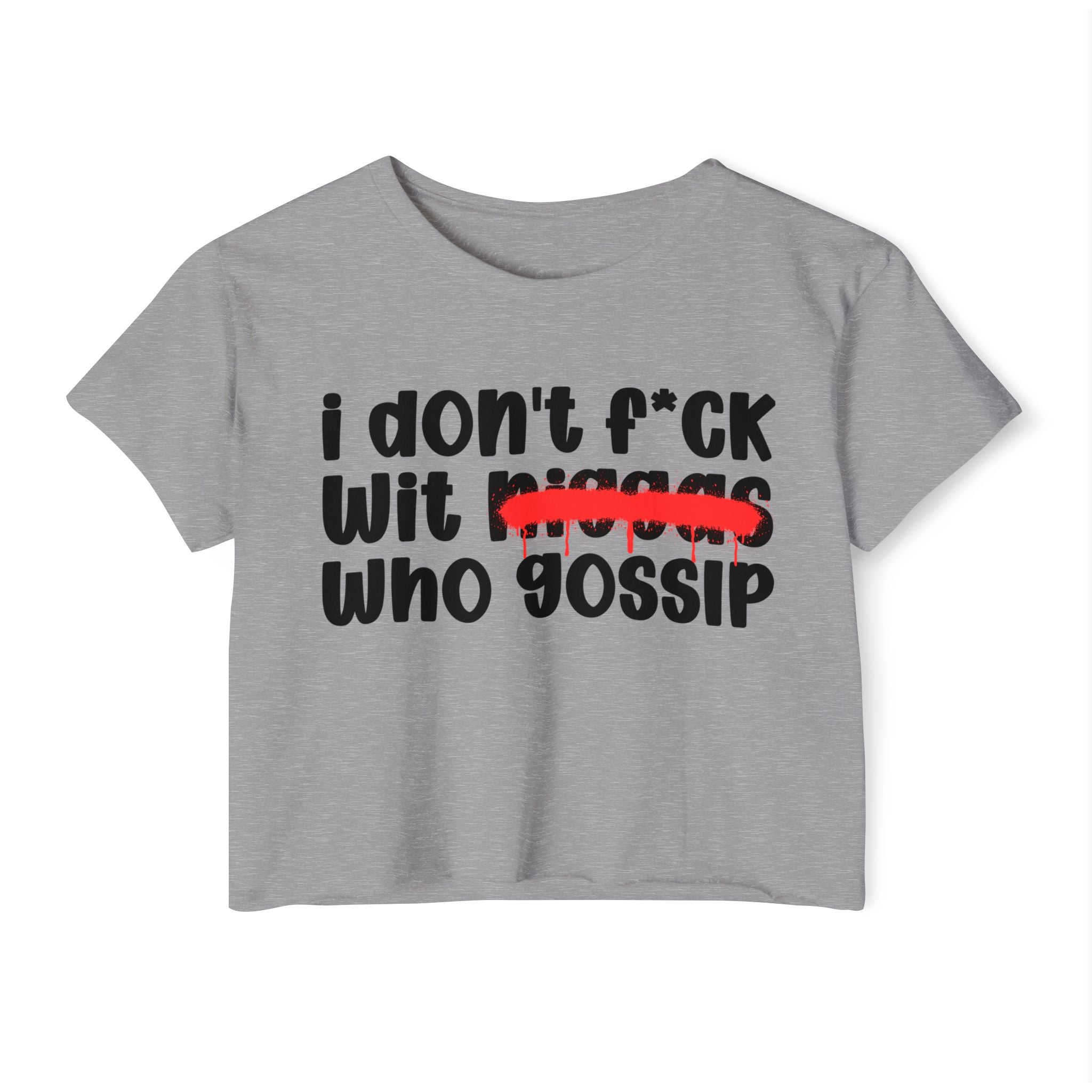I Don't Fuck Wit Niggas Who Gossip - Brutally Direct Statement Crop-top