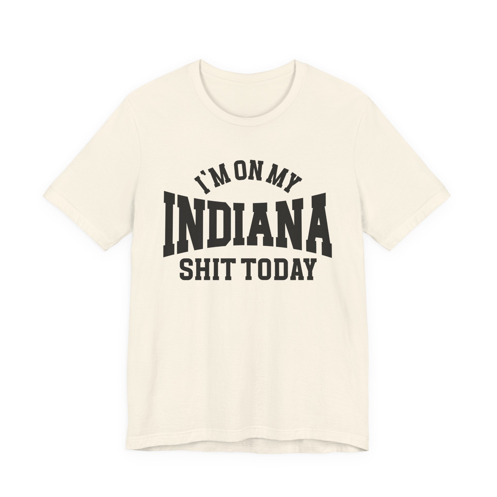 I'm On My Indiana Shit Today T-shirt