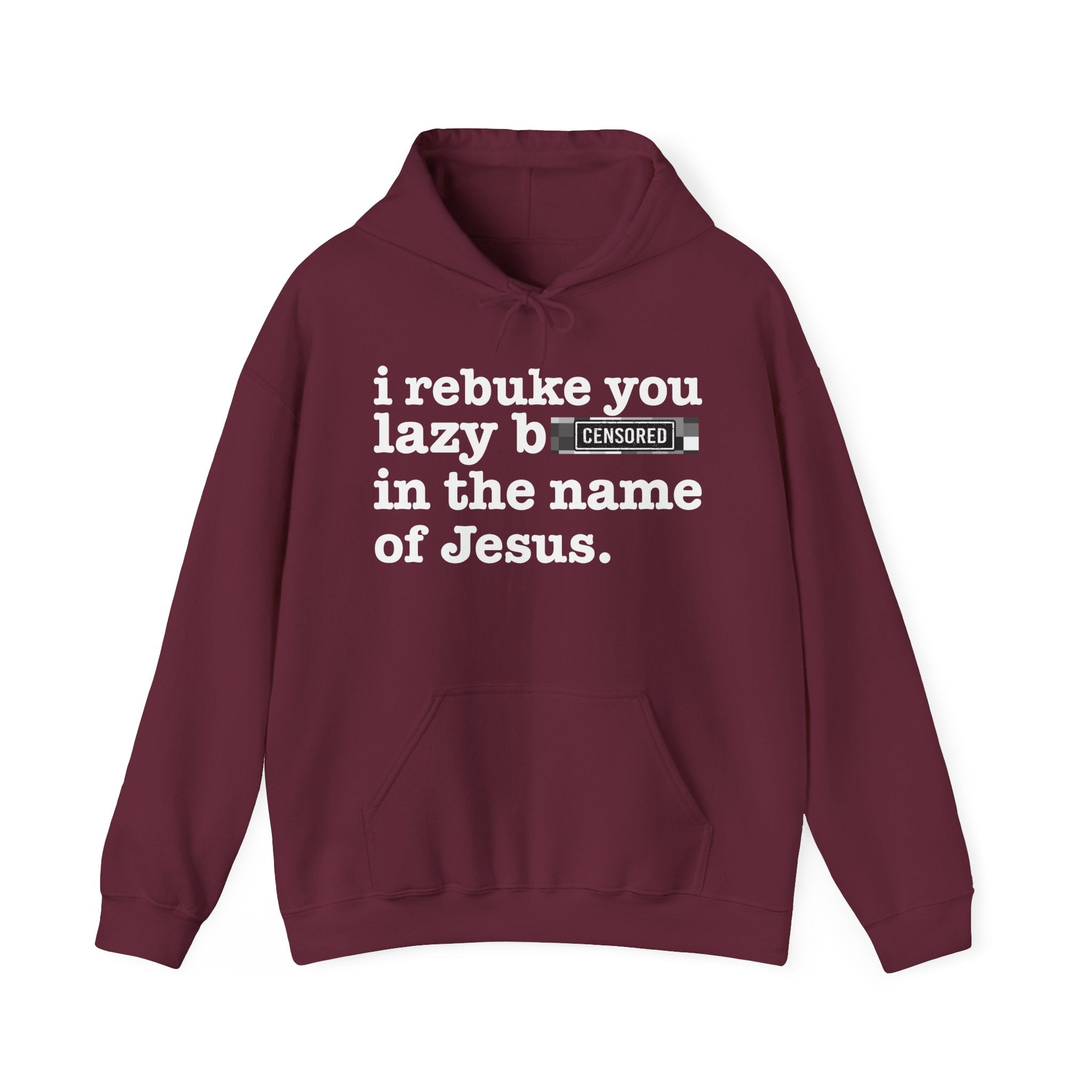 I rebuke you Lazy Bitches in the name of Jesus — Sarcastic Christian Hoodie