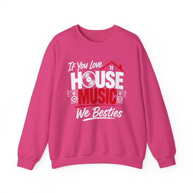 If You Love House Music We Besties － House Music Lovers Sweatshirt