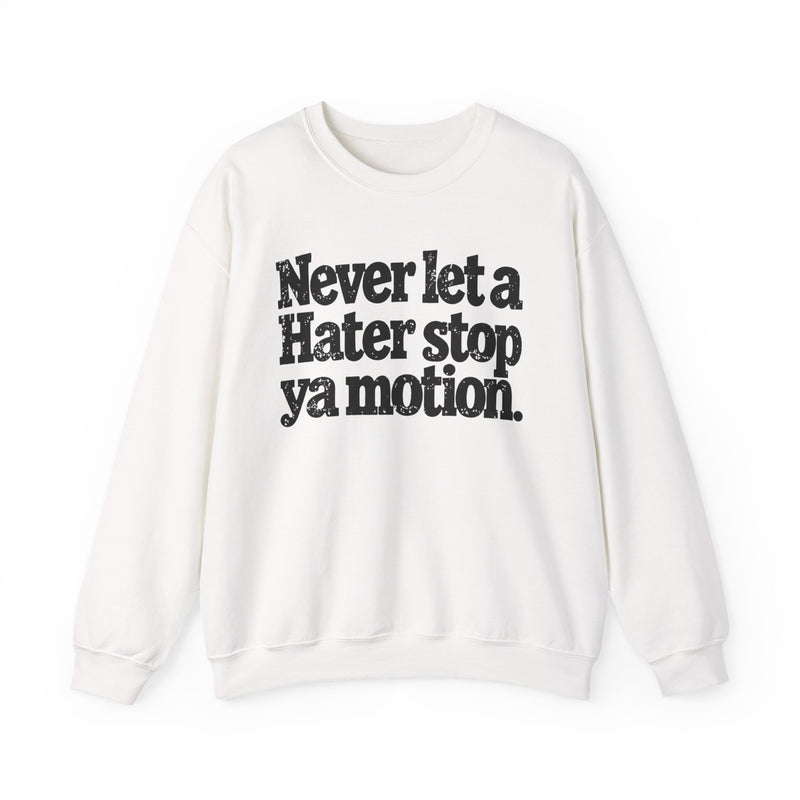 Never Let A Hater Stop Ya Motion - Motivational Money Talk Sweatshirt