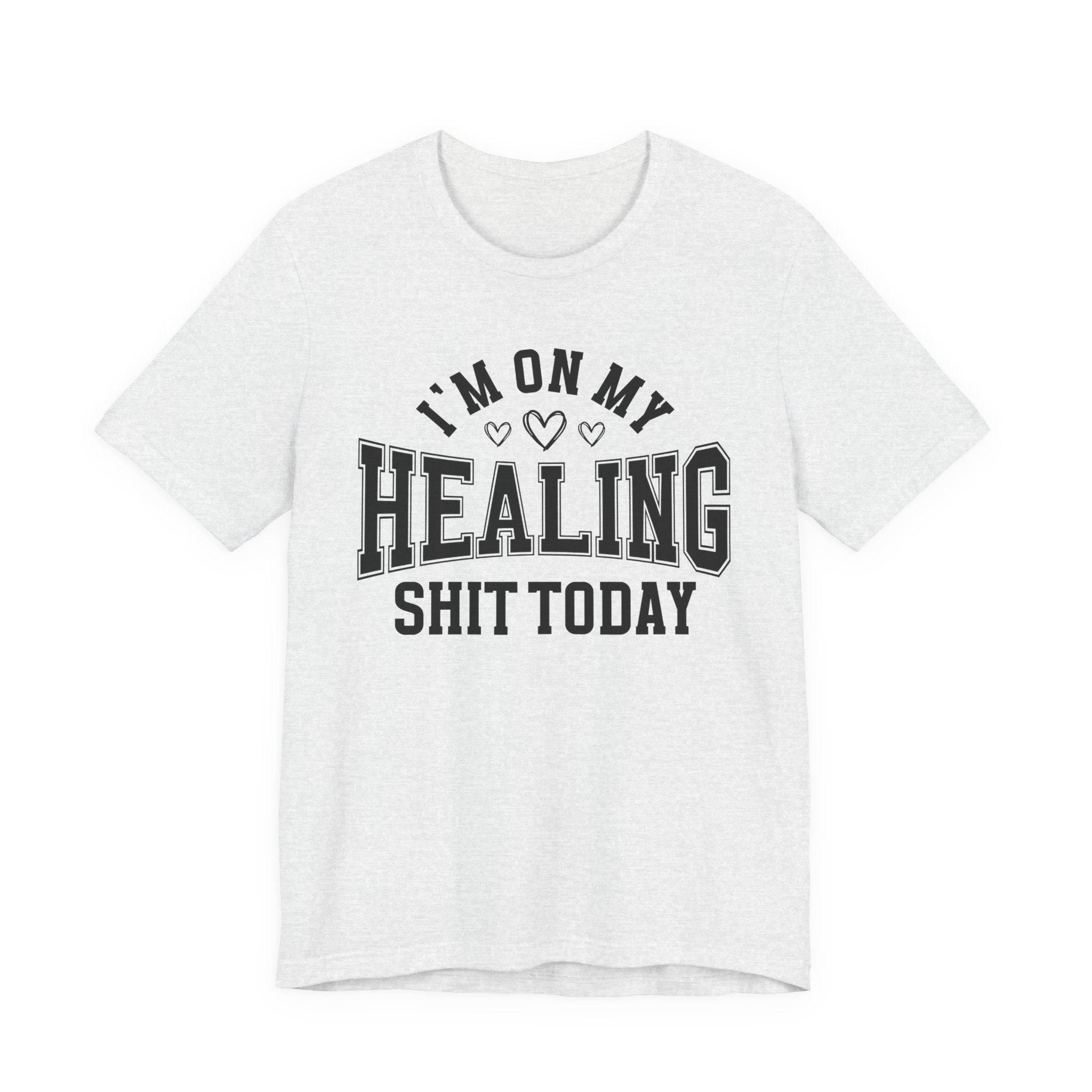 I'm On My Healing Shit Today — T-Shirt