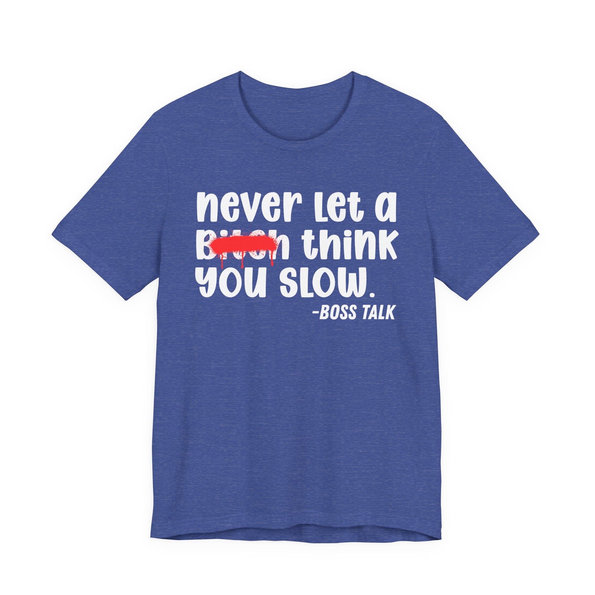 Never Let A Bitch Think You Slow - Money Talk Tee Shirt