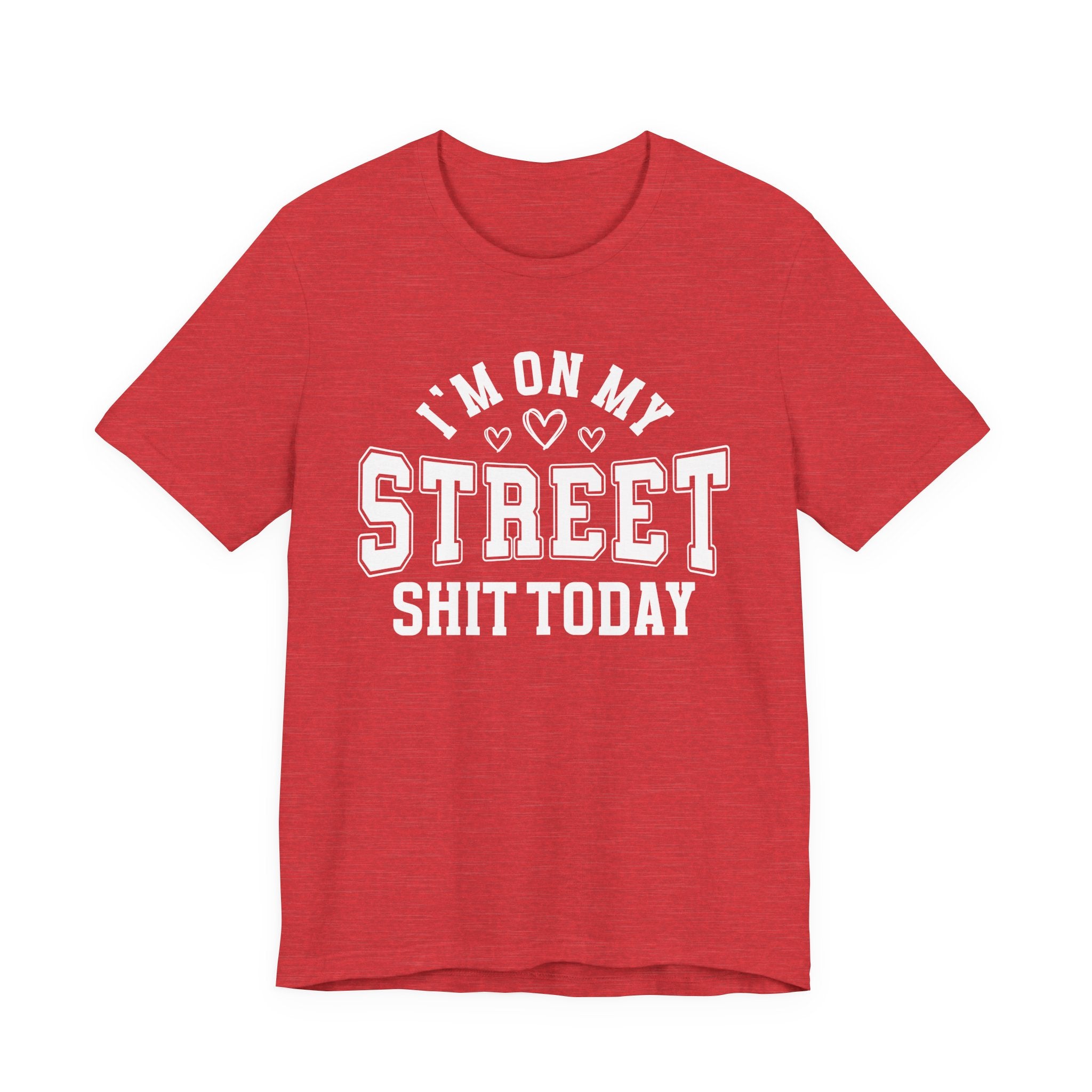 I'm On My Street Shit Today — T-Shirt