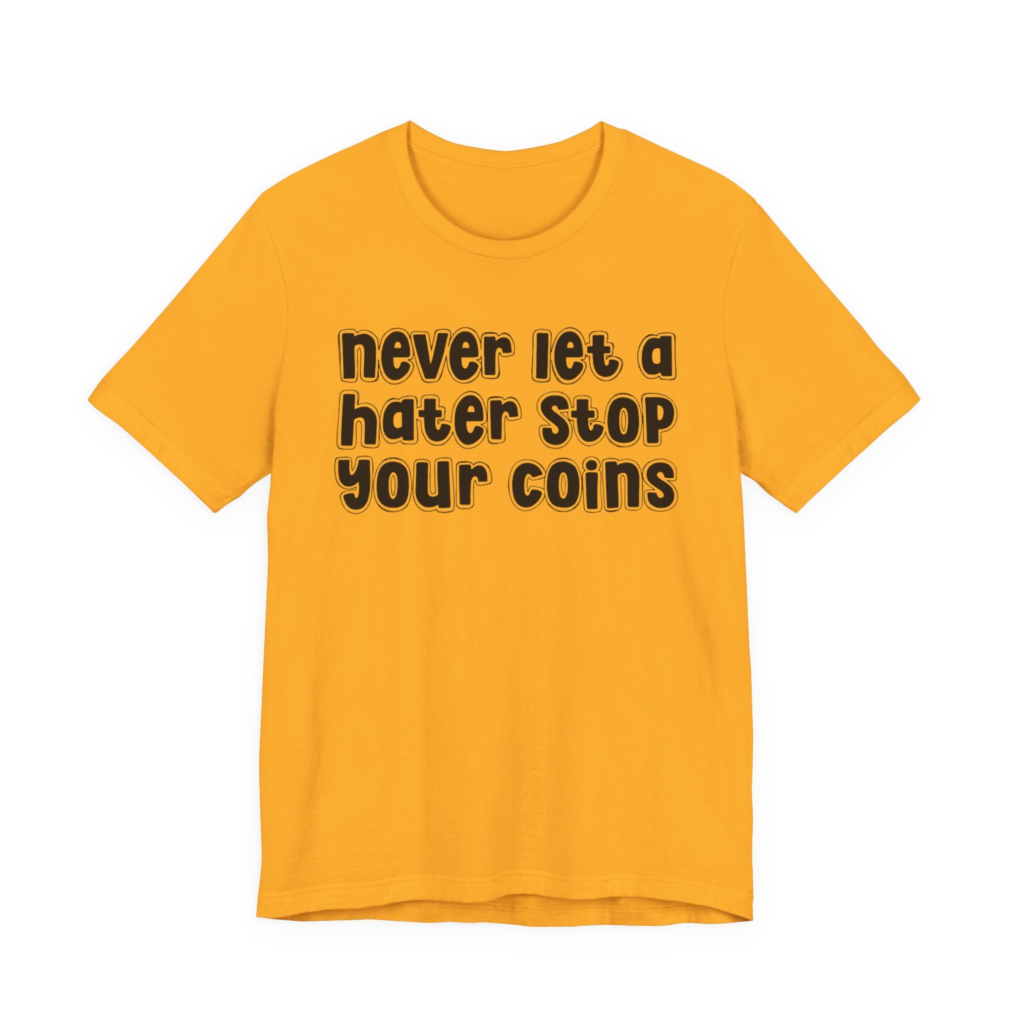 Never Let A Hater Stop Your Coins －Positive Mindset T-shirt