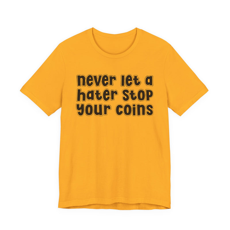 Never Let A Hater Stop Your Coins －Positive Mindset T-shirt