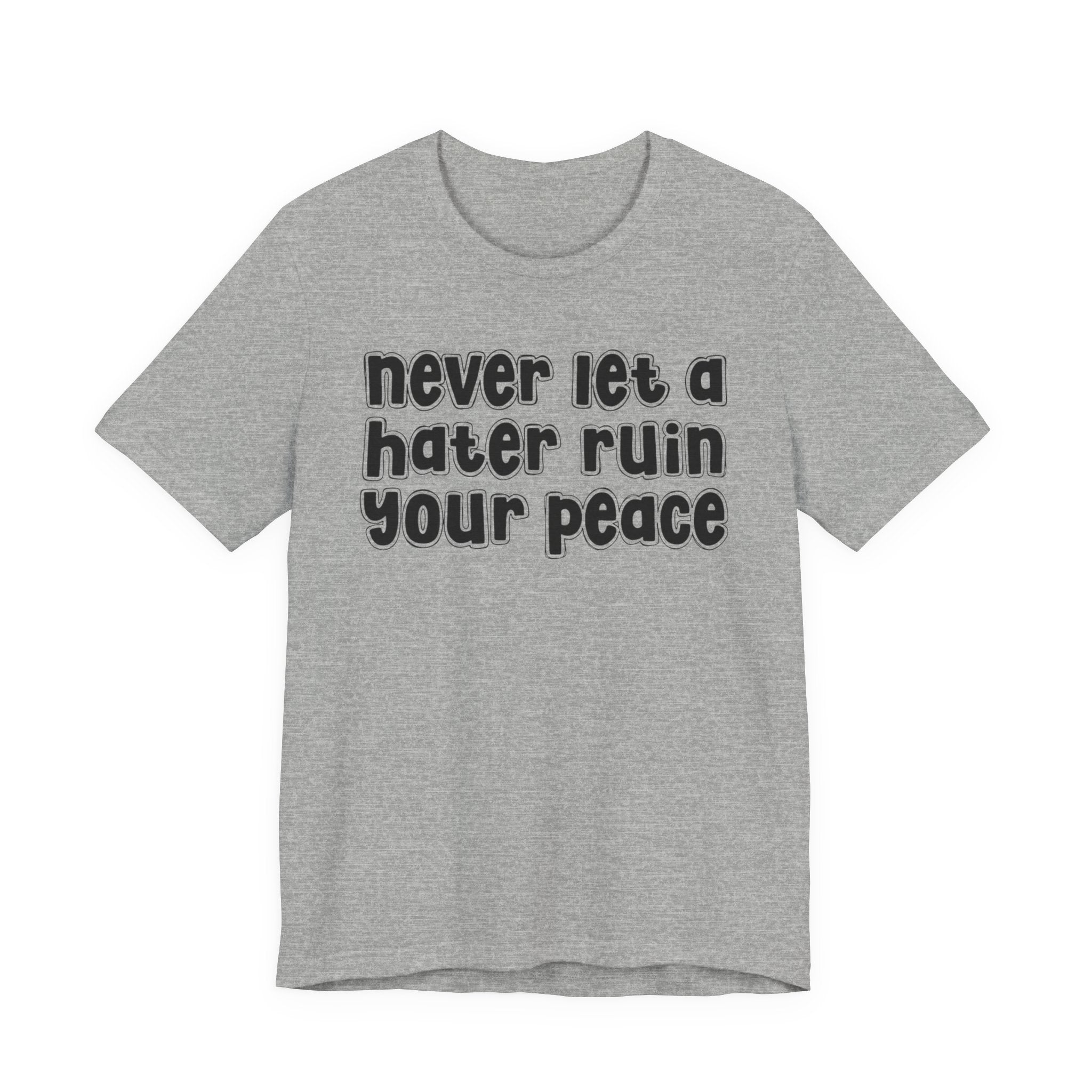 Never Let A Hater Ruin Ya Peace－Mental Health Mindset T-shirt