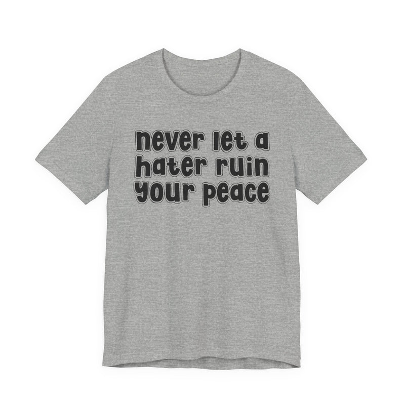 Never Let A Hater Ruin Ya Peace－Mental Health Mindset T-shirt