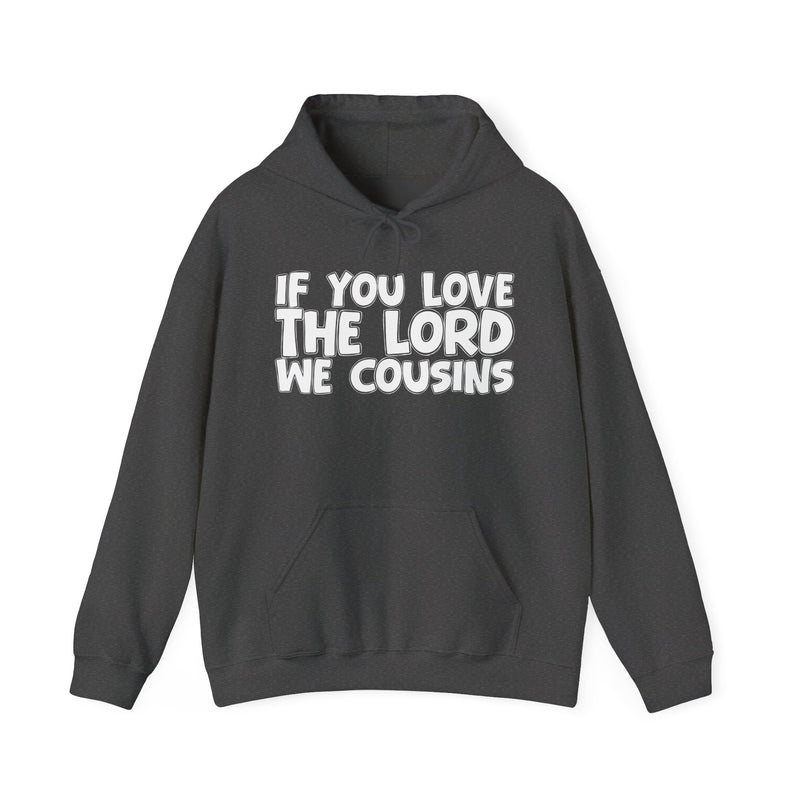 If You Love The Lord We Cousins - Inspirational Faith Hoodie
