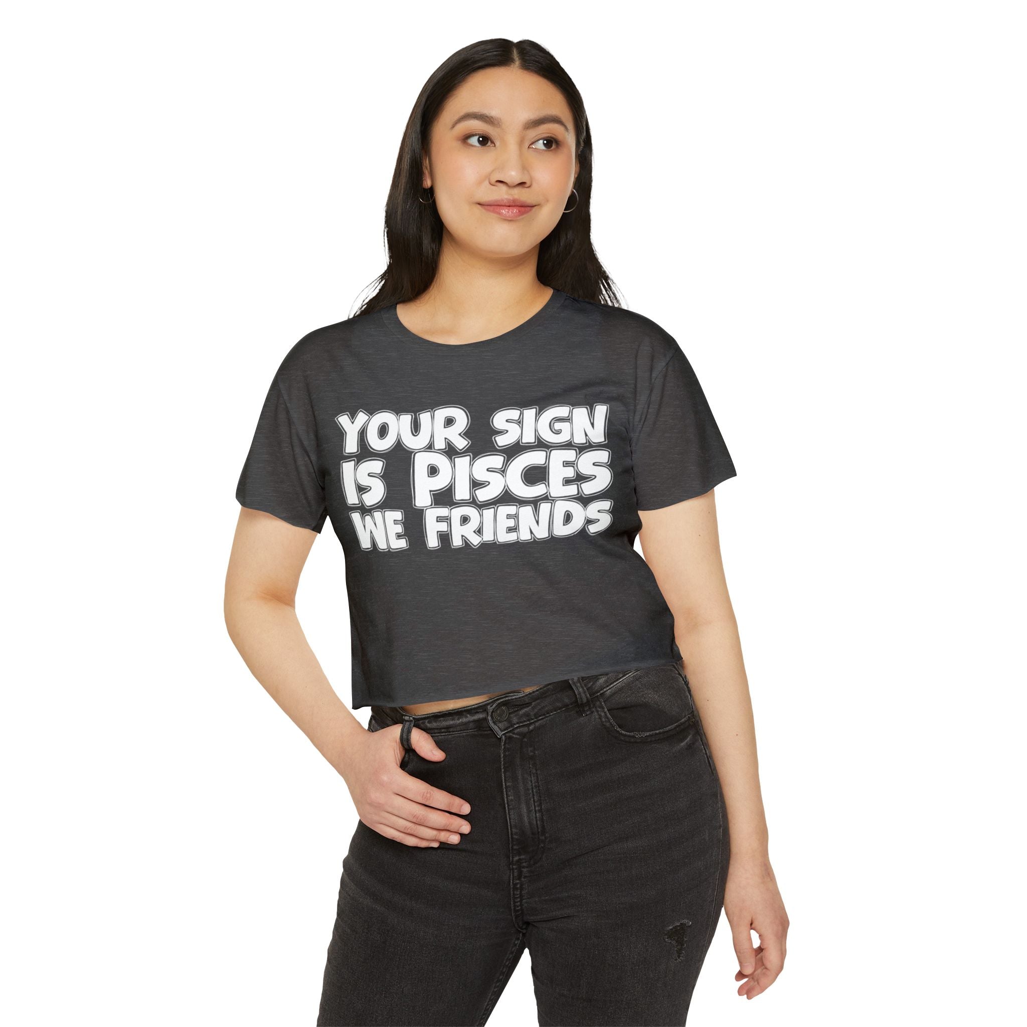 Your Sign Is Pisces We Friends - Fun Zodiac Sign Crop Top