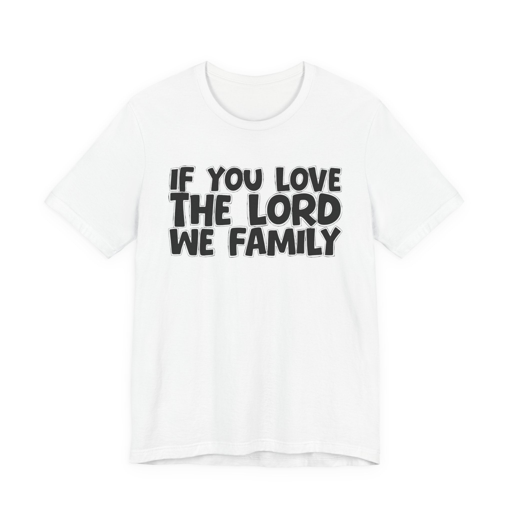 If You Love The Word We Family - Inspirational Faith T-Shirt