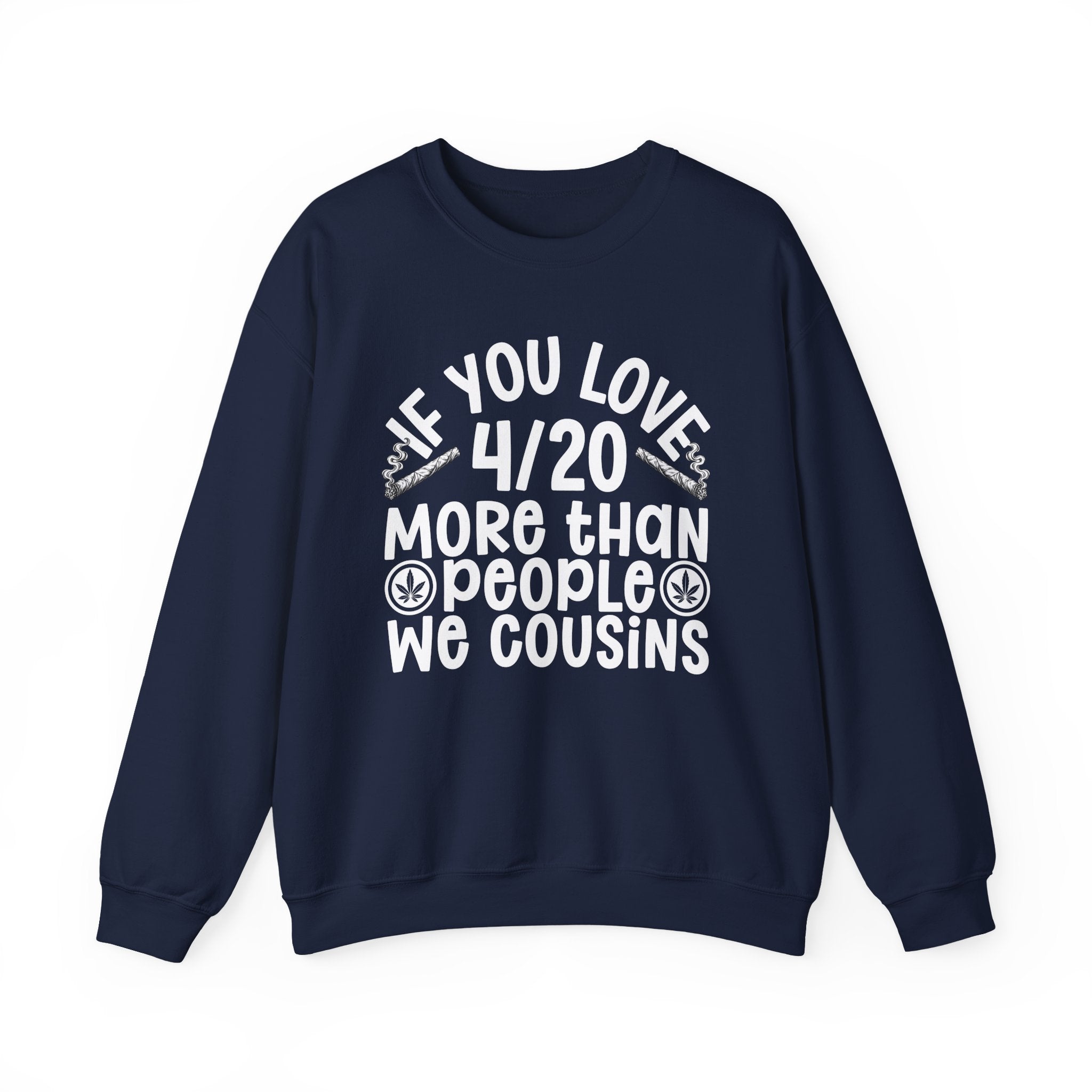 If You Love 4/20 More Than People We Cousins — Cannabis Lovers Sweatshirt