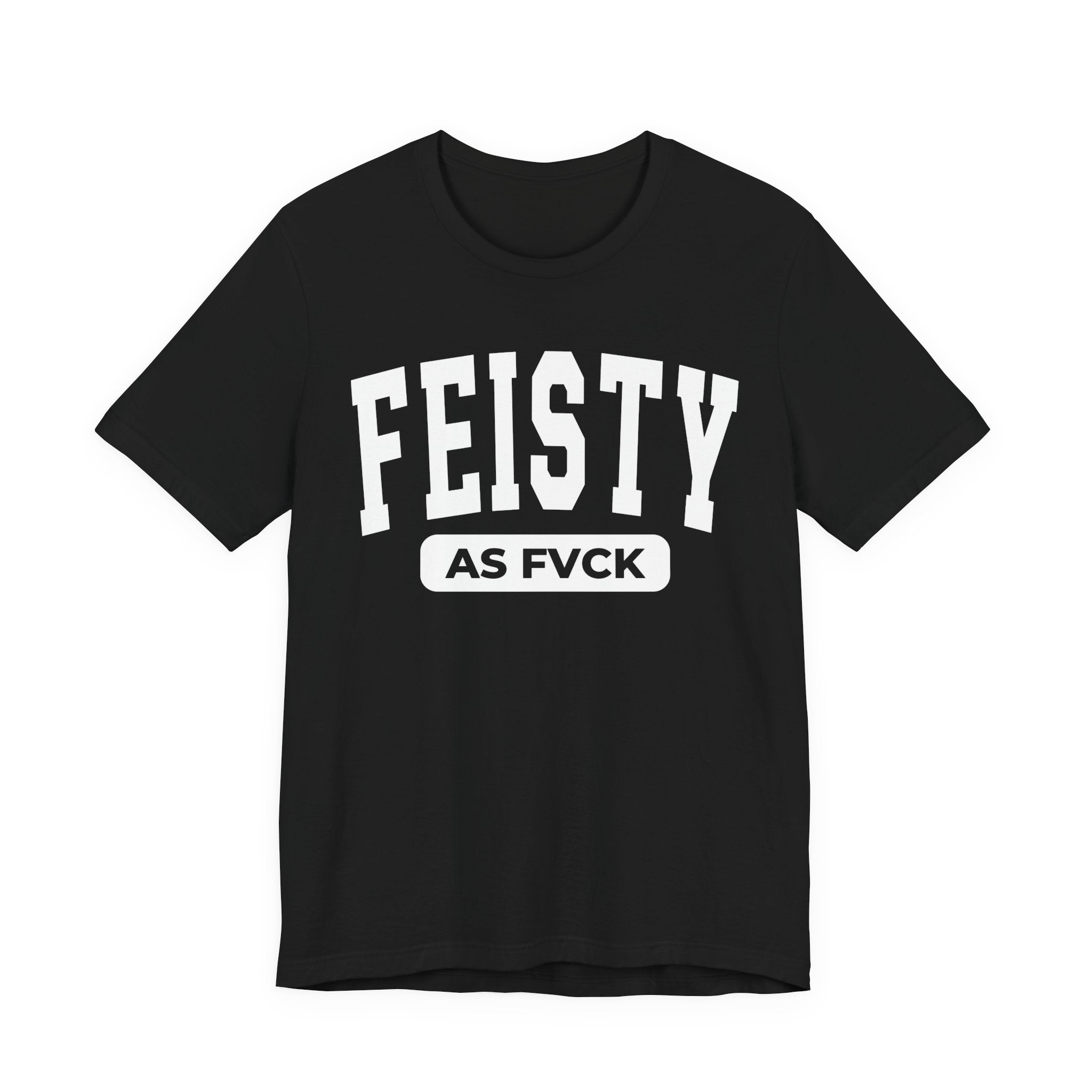 Feisty As Fuck — Bold Statement  T-Shirt