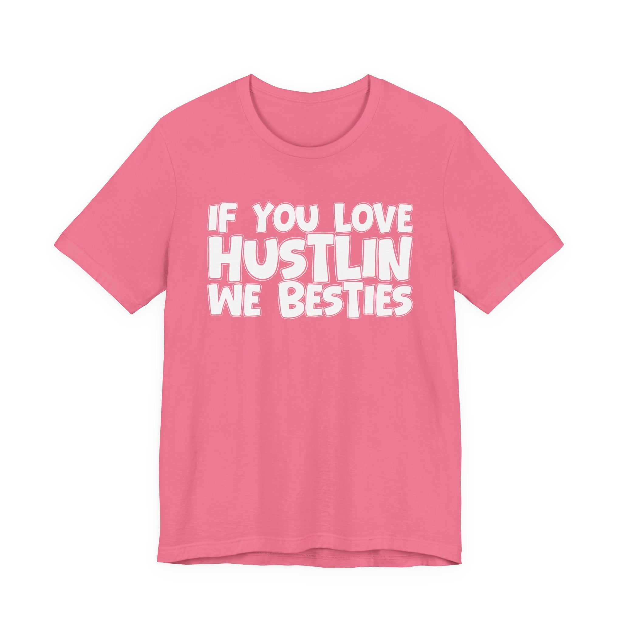 If  You Love Hustlin We Besties — Motivational Hustle Statement T-Shirt