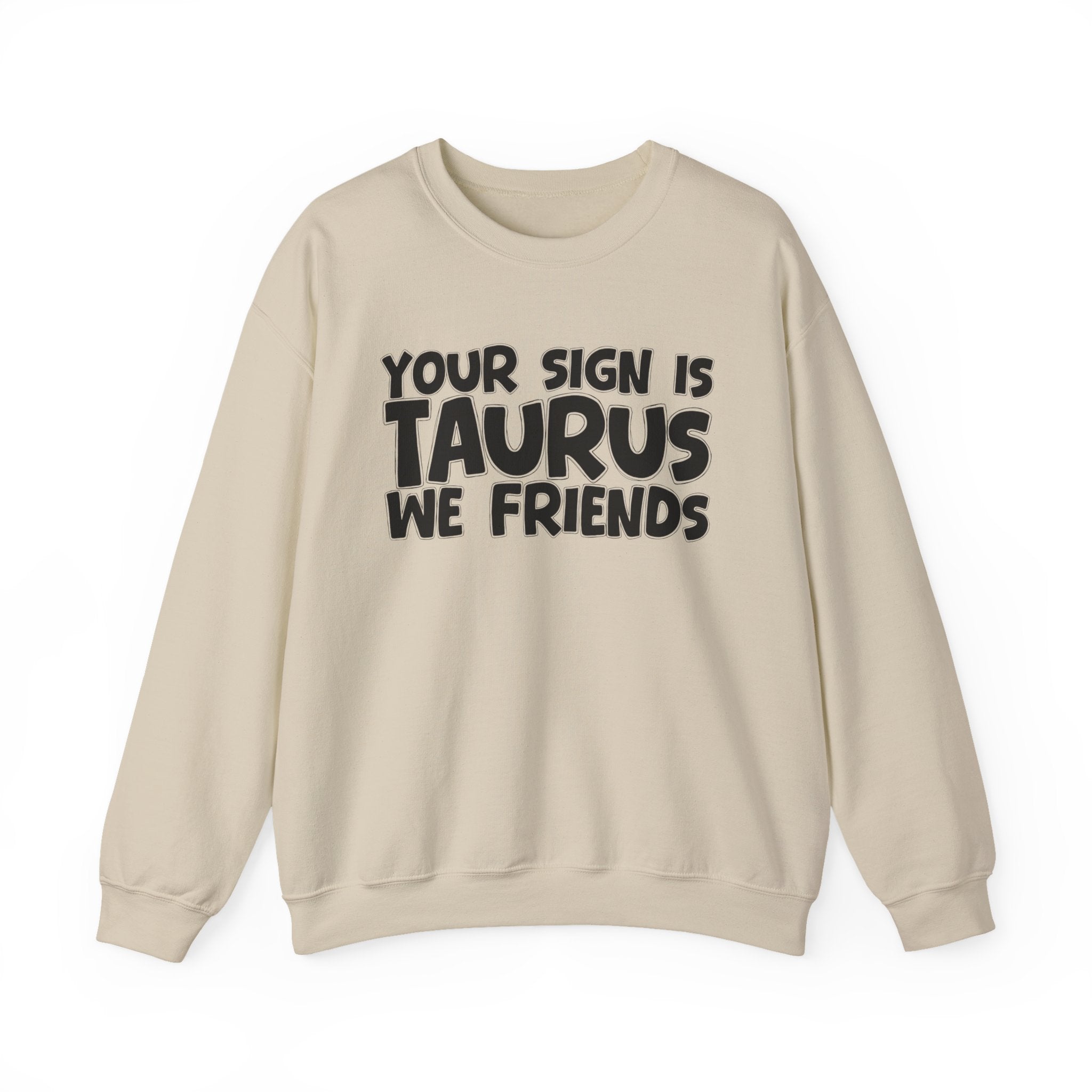Your Sign is TAURUS We Friends - Fun Astrological Pride Sweatshirt
