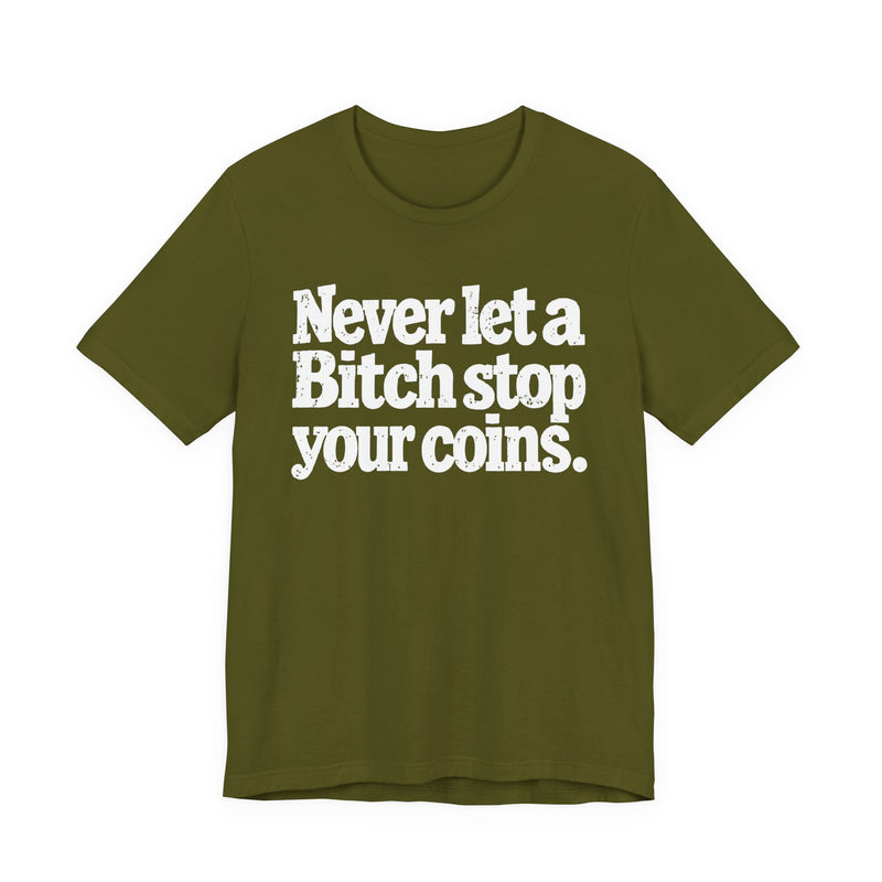 Never Let A Bitch Stop Your Coins－Motivational Talk T-shirt
