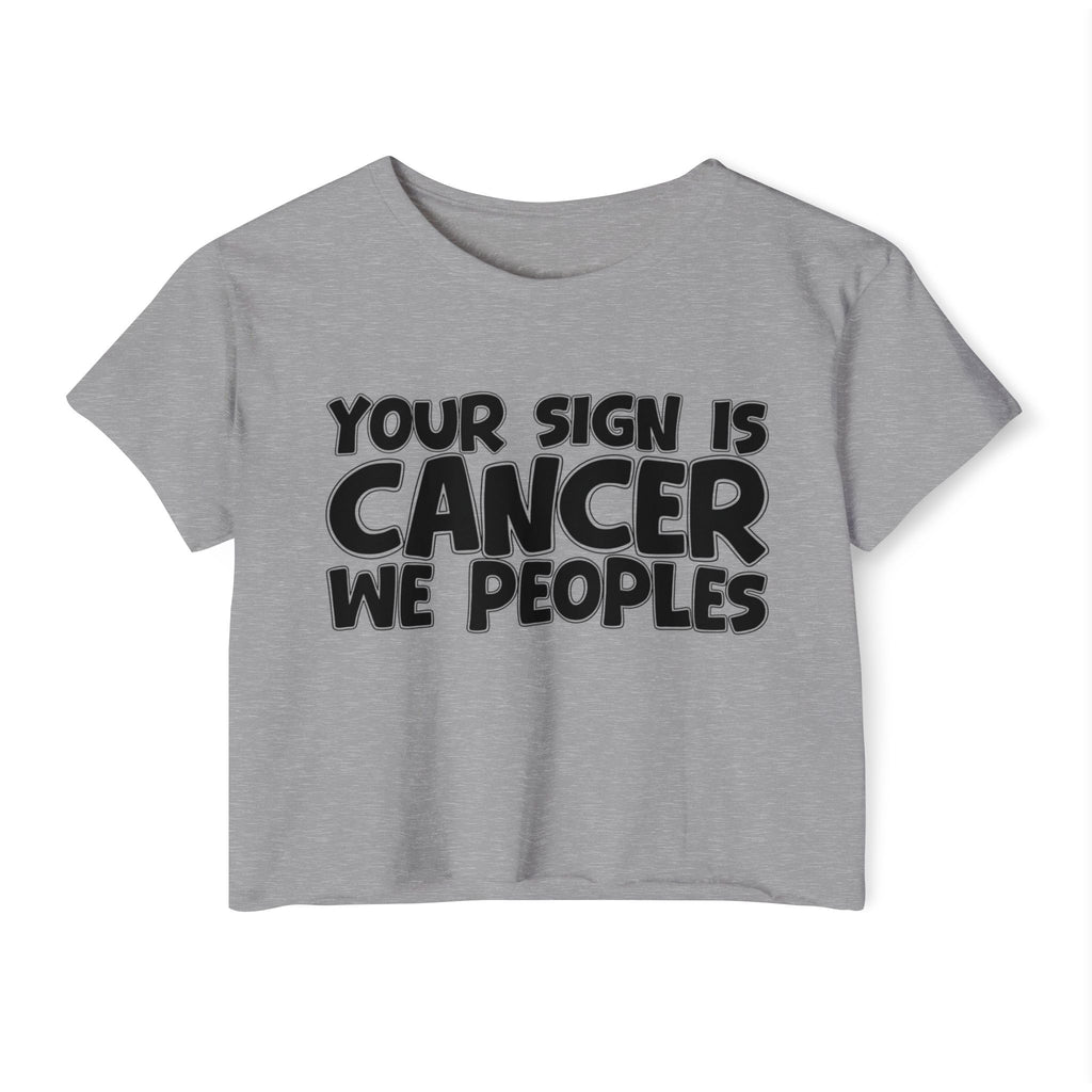 Your Sign Is Cancer We Peoples - Fun Zodiac Sign Crop Top