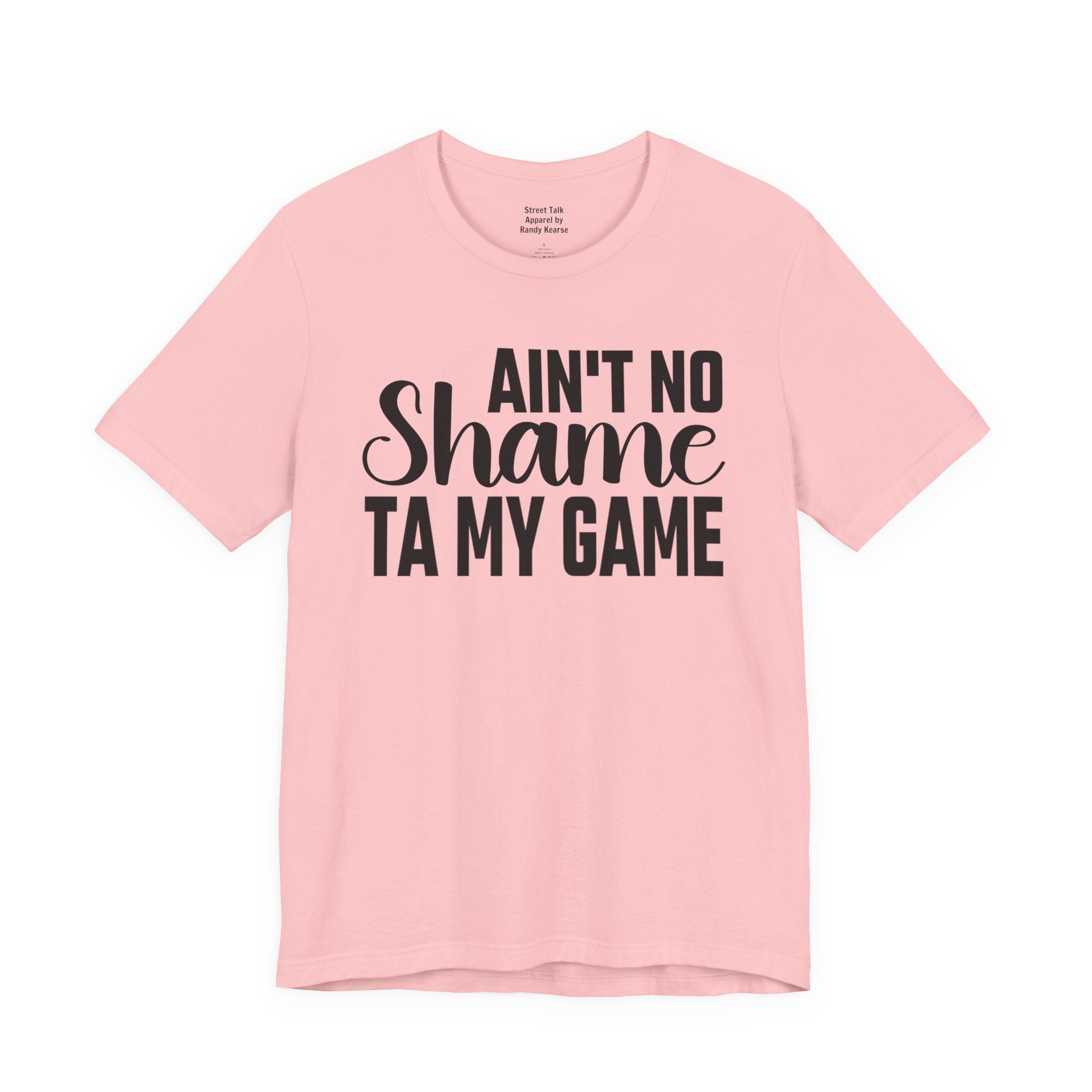 Ain't No Shame Ta My Game T-shirt