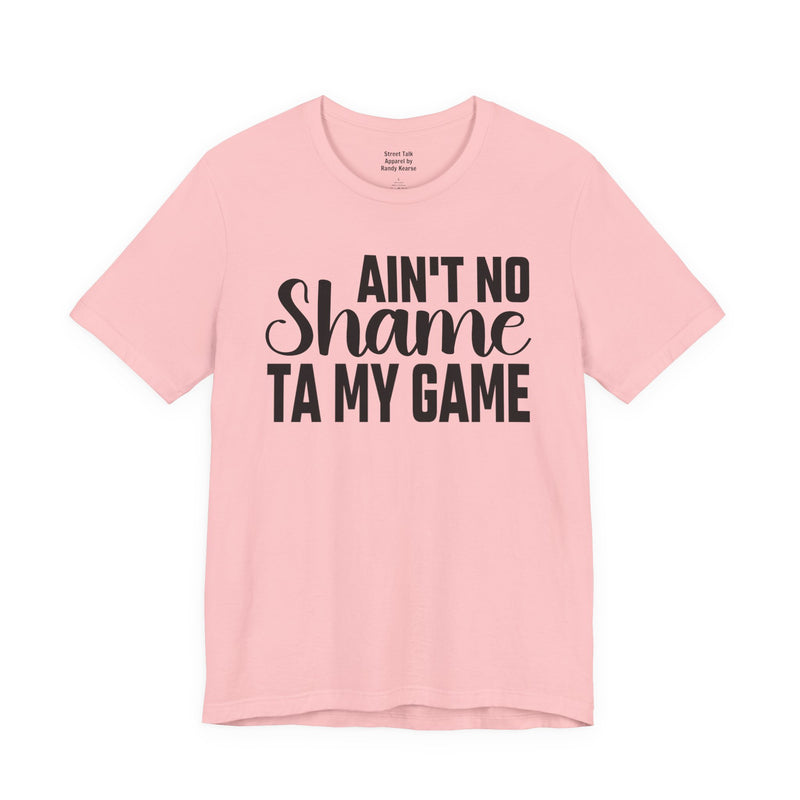 Ain't No Shame Ta My Game T-Shirt