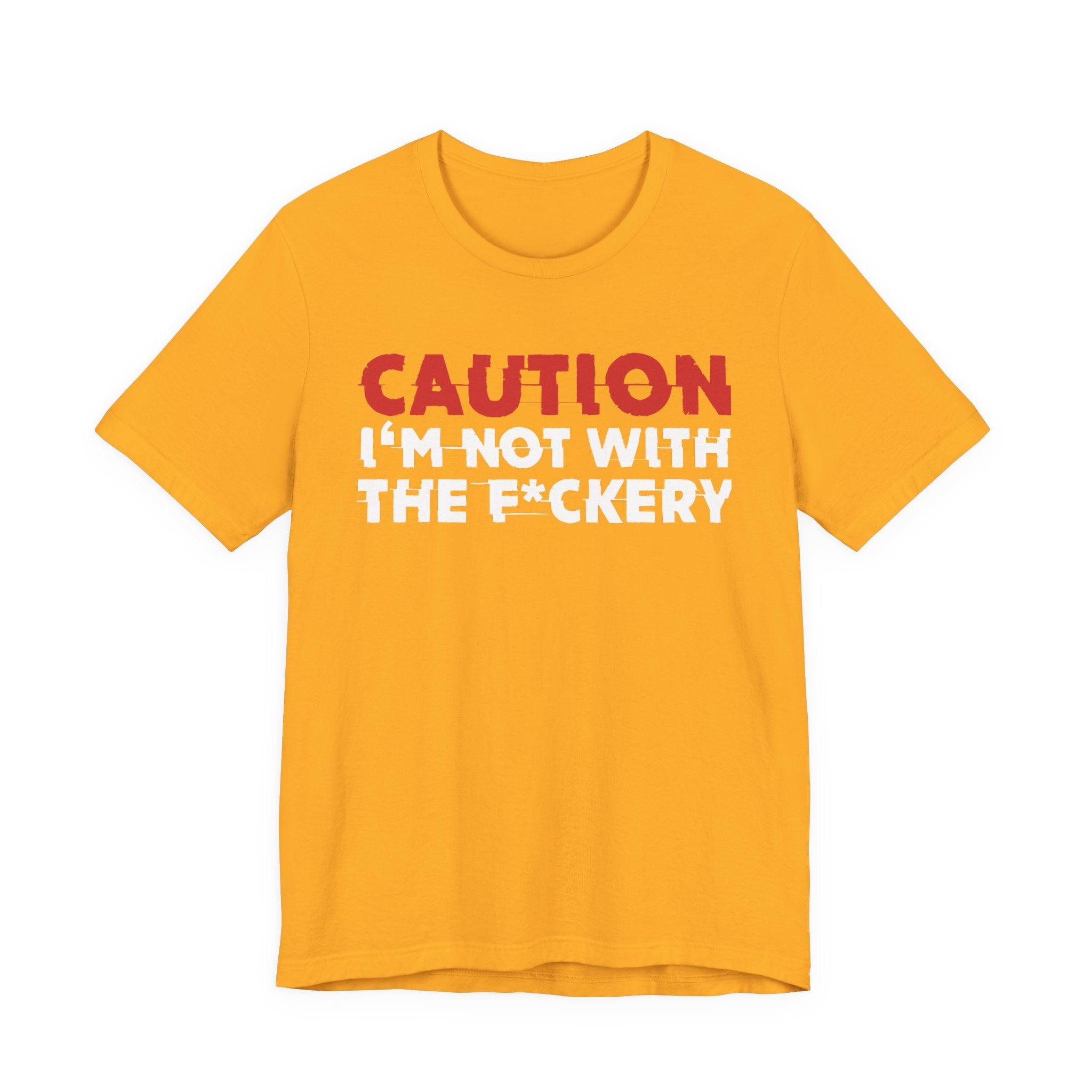 Caution I'm Not With The Fuckery T-Shirt — Bold Statement Tee