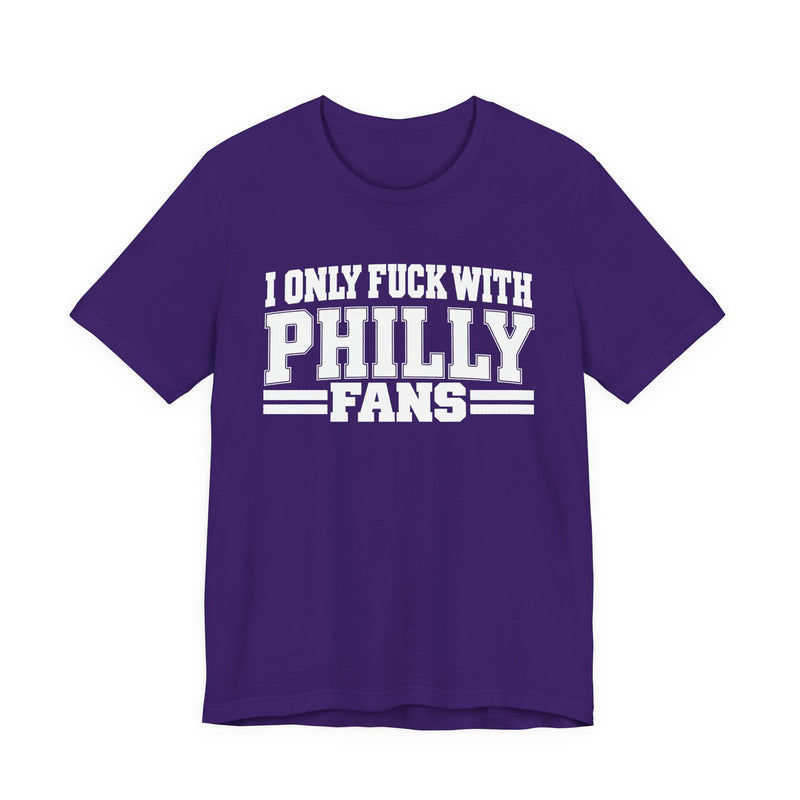 I Only Fuck With Philly Fans — Bold Sport Fans Declaration T-Shirt